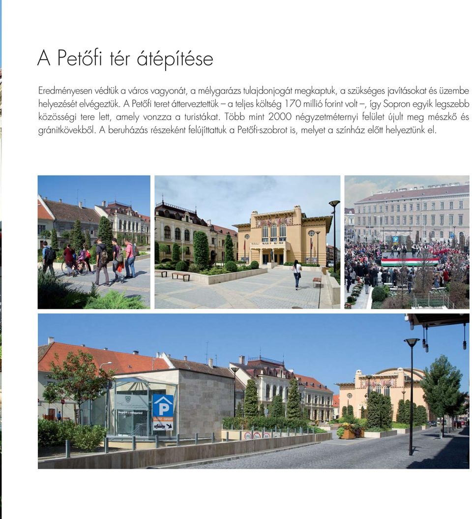 A Petôfi teret átterveztettük a teljes költség 170 millió forint volt, így Sopron egyik legszebb közösségi tere lett,