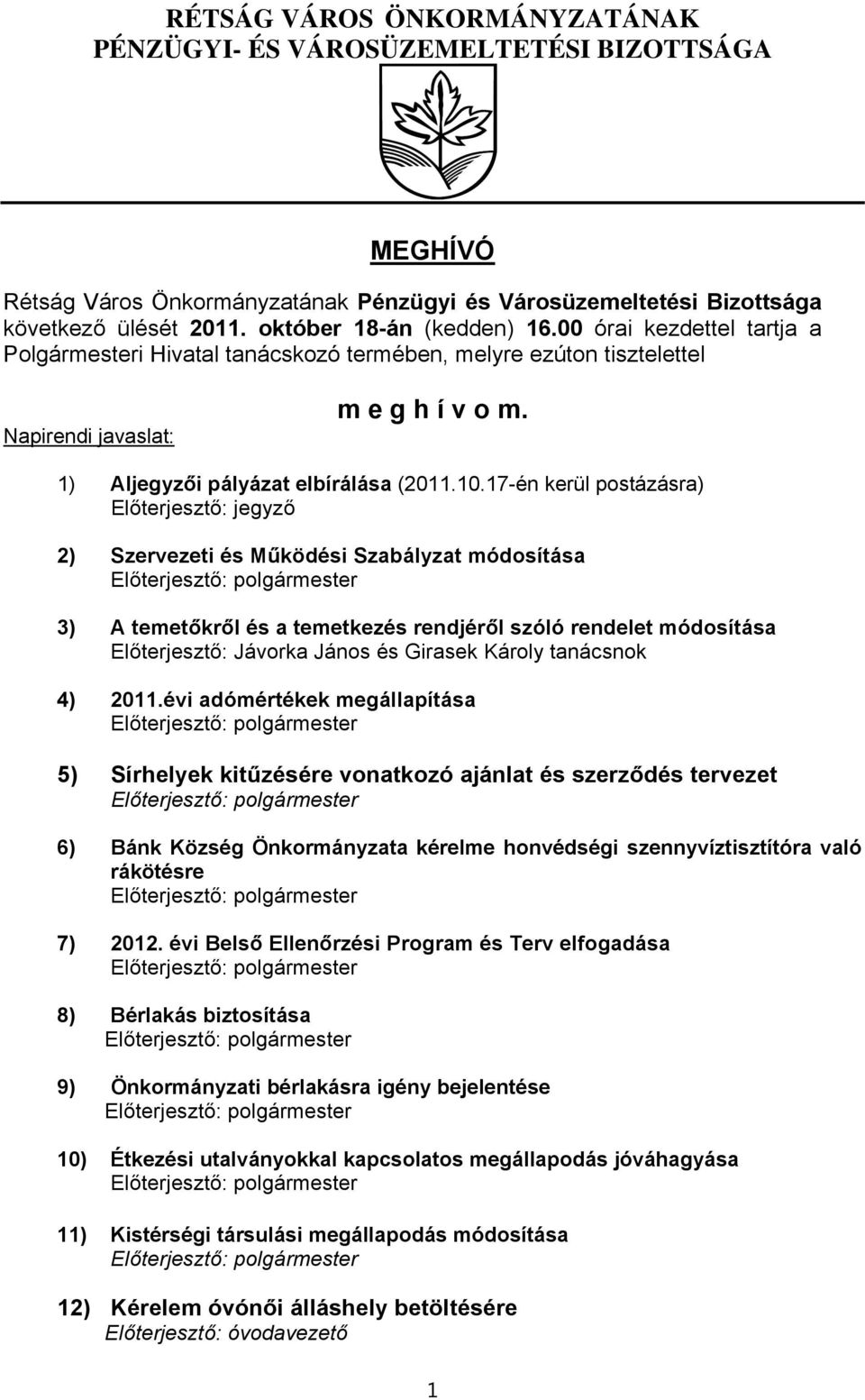 17-én kerül postázásra) 2) Szervezeti és Működési Szabályzat módosítása 3) A temetőkről és a temetkezés rendjéről szóló rendelet módosítása Előterjesztő: Jávorka János és Girasek Károly tanácsnok 4)