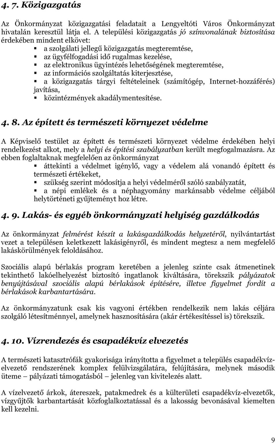 lehetőségének megteremtése, az információs szolgáltatás kiterjesztése, a közigazgatás tárgyi feltételeinek (számítógép, Internet-hozzáférés) javítása, közintézmények akadálymentesítése. 4. 8.