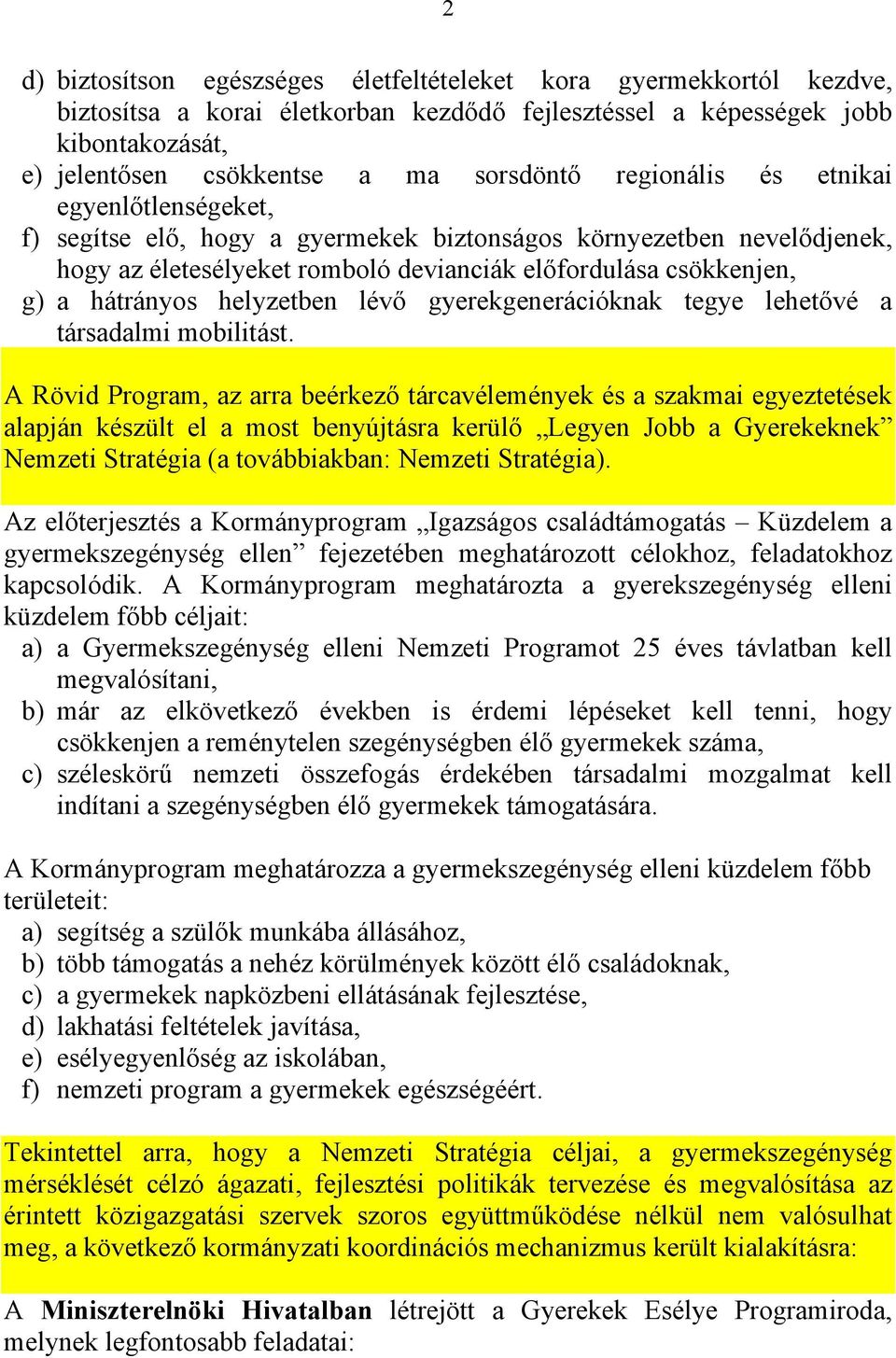 helyzetben lévő gyerekgenerációknak tegye lehetővé a társadalmi mobilitást.