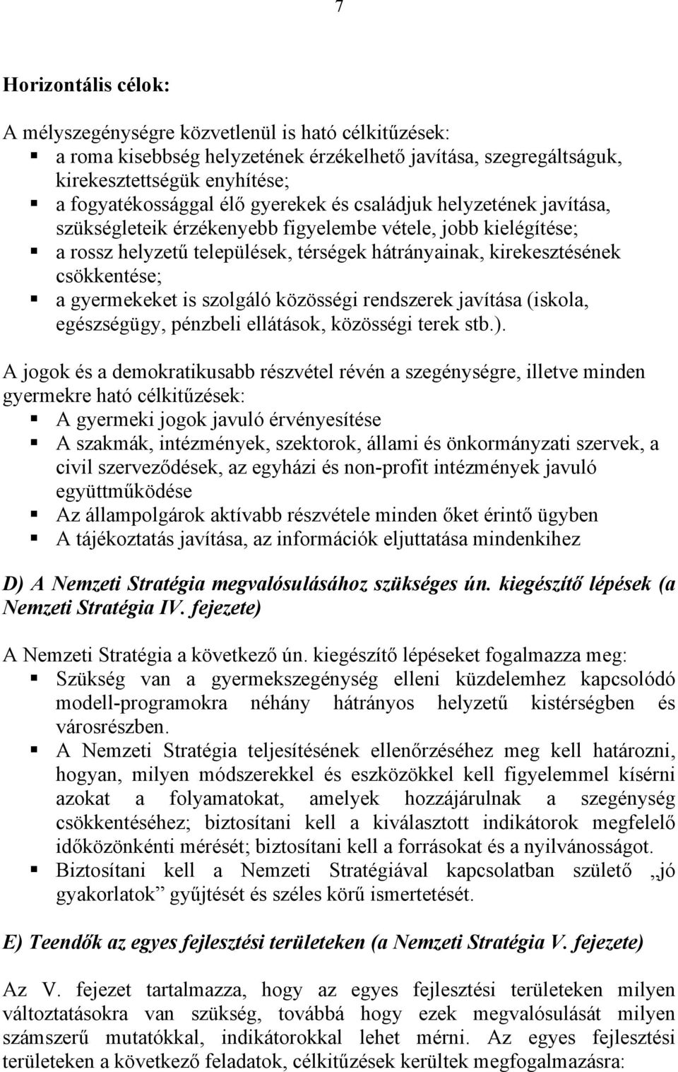 gyermekeket is szolgáló közösségi rendszerek javítása (iskola, egészségügy, pénzbeli ellátások, közösségi terek stb.).