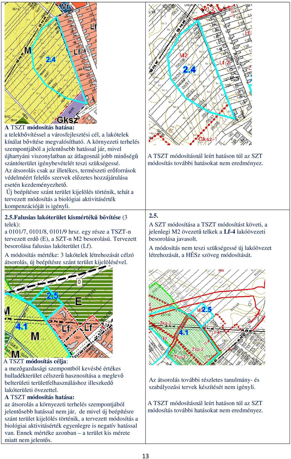 Az átsorolás csak az illetékes, természeti erőforrások védelméért felelős szervek előzetes hozzájárulása esetén kezdeményezhető.