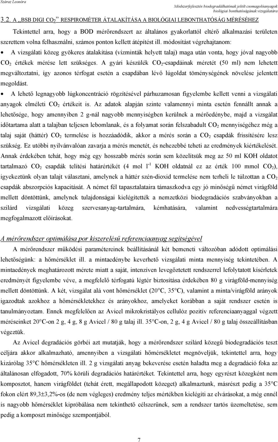 módosítást végrehajtanom: A vizsgálati közeg gyökeres átalakítása (vízminták helyett talaj) maga után vonta, hogy jóval nagyobb CO 2 értékek mérése lett szükséges.