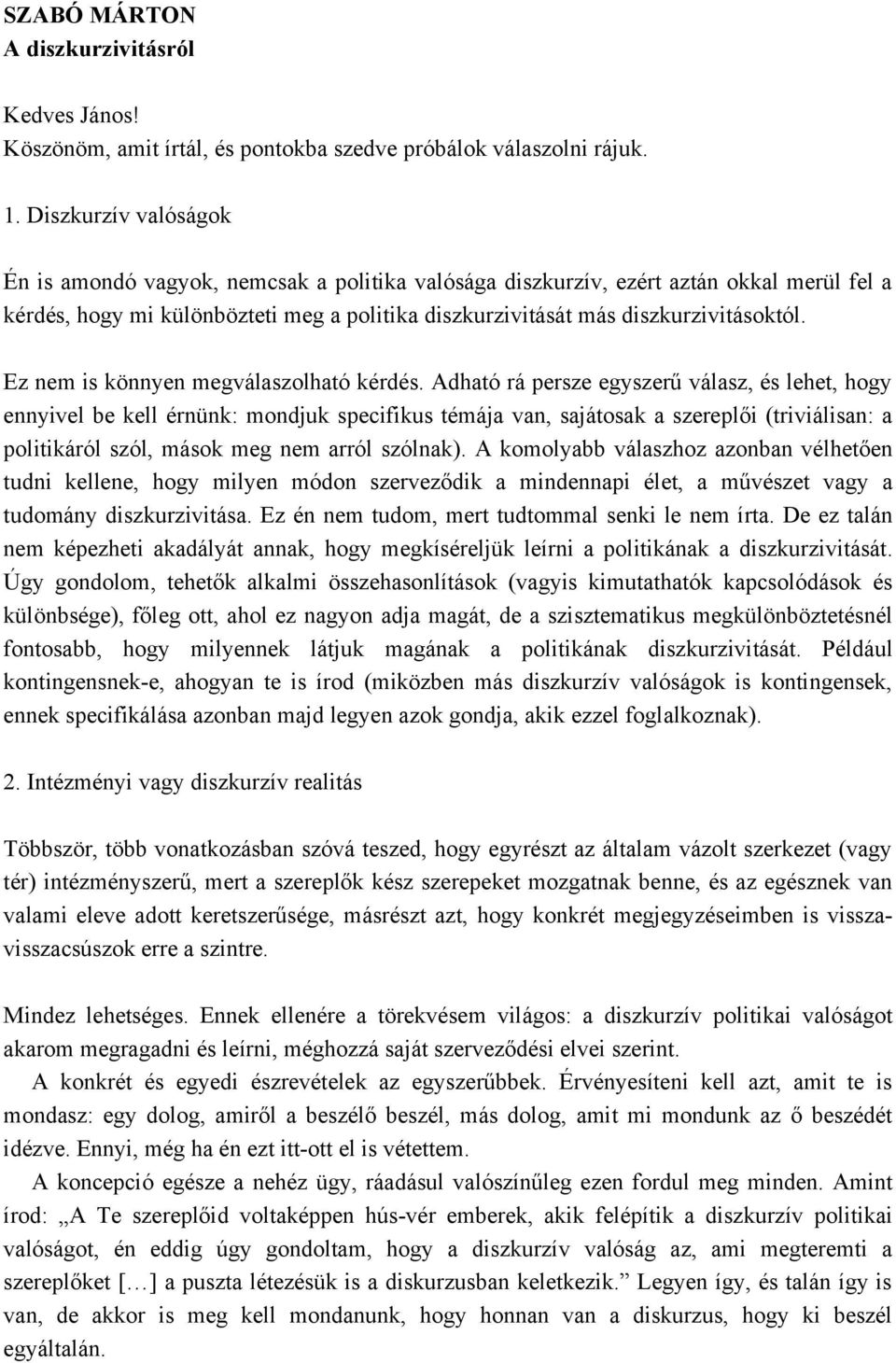 Ez nem is könnyen megválaszolható kérdés.