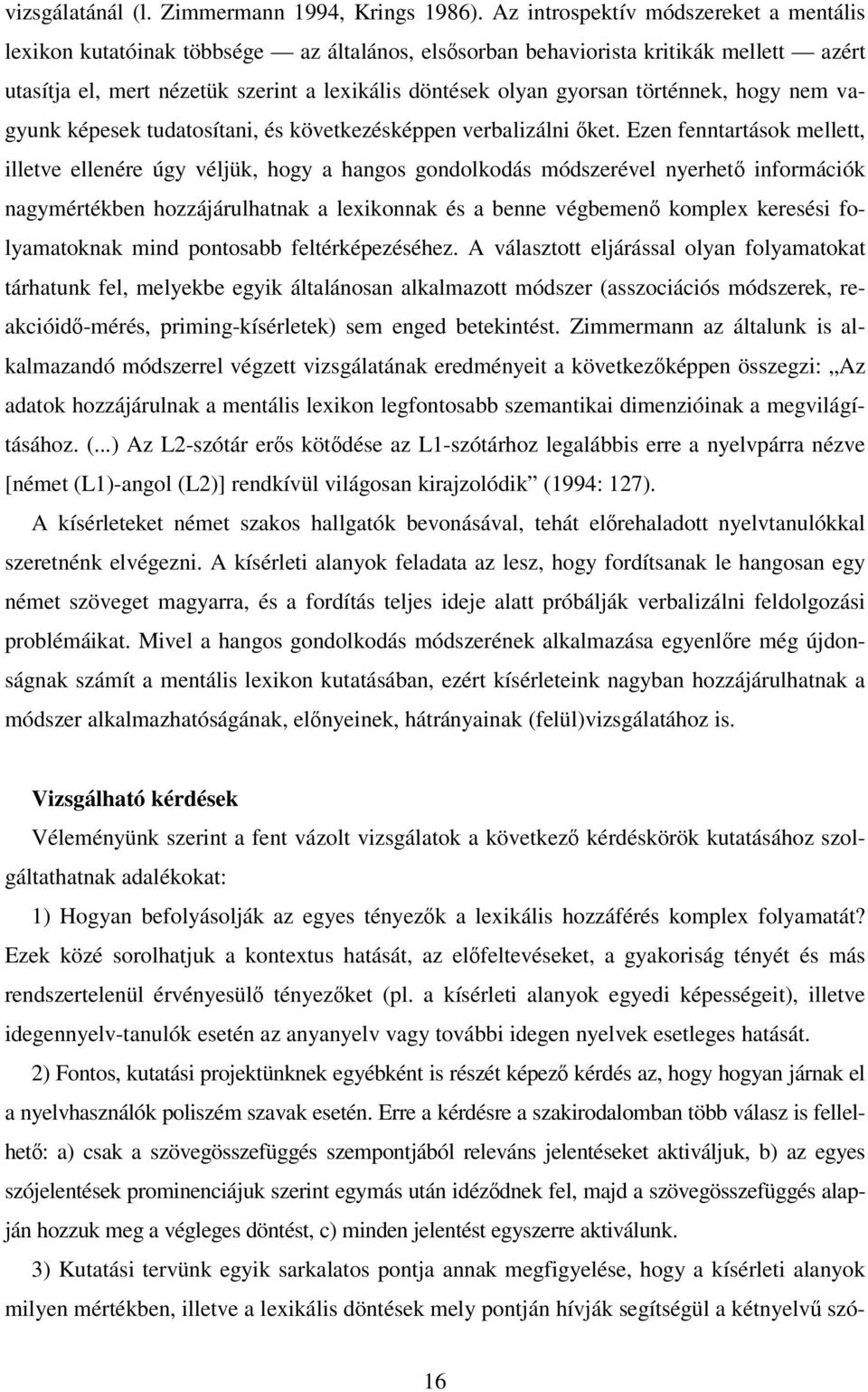 történnek, hogy nem vagyunk képesek tudatosítani, és következésképpen verbalizálni ket.