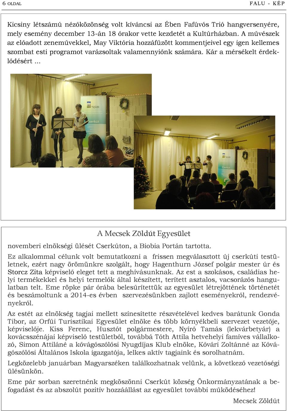 .. A Mecsek Zöldút Egyesület novemberi elnökségi ülését Cserkúton, a Biobia Portán tartotta.