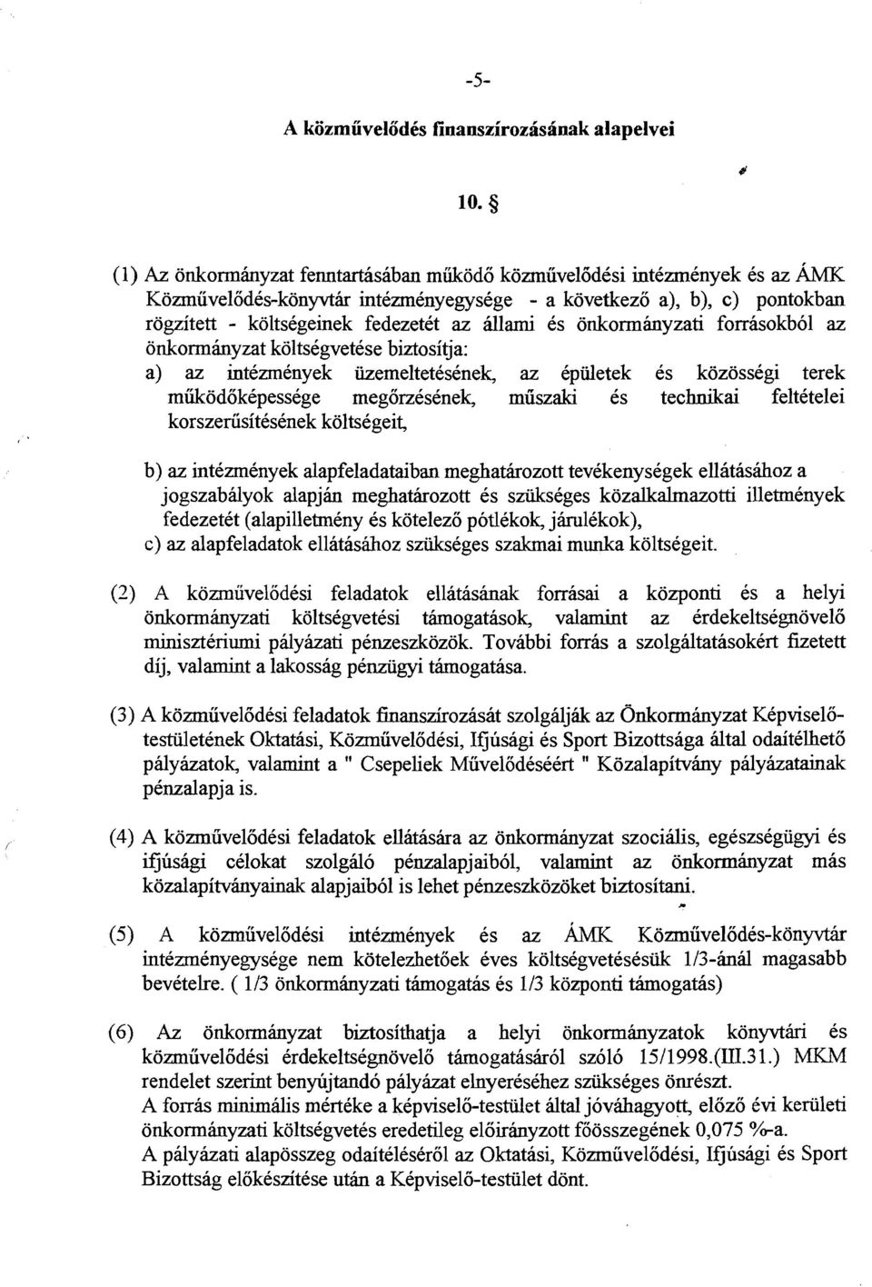 megorzesenek, miiszaki 6s technikai feltetelei korszeriisitesenek koltsegeit, b) az intezmenyek alapfeladataiban meghathozott tevekenysegek ellatasihoz a jogszabdyok alapjhn meghatkozott es