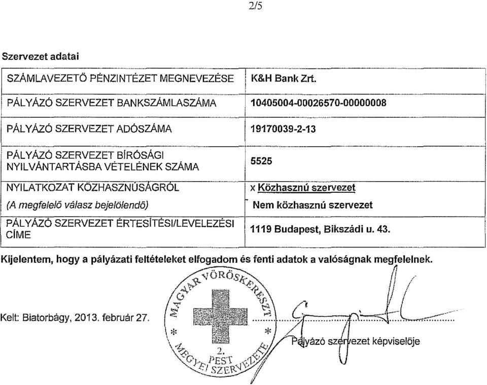 5525 NYILATKOZAT KÖZHASZNUSAGROL ~ x Közhasznú szervezet (A megfelelő válasz bejelölendö) Nem közhasznú szervezet PÁLY ÁZÓ SZERVEZET ÉRTESfTÉSl/LEVELEZÉSI CfME