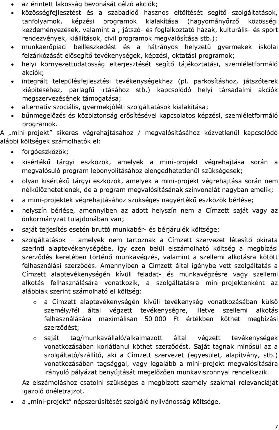 ); munkaerőpiaci beilleszkedést és a hátrányos helyzetű gyermekek iskolai felzárkózását elősegítő tevékenységek, képzési, oktatási programok; helyi környezettudatosság elterjesztését segítő