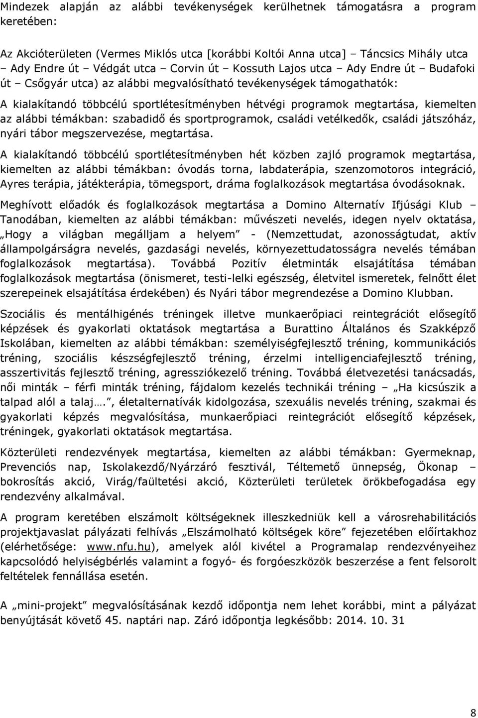 kiemelten az alábbi témákban: szabadidő és sportprogramok, családi vetélkedők, családi játszóház, nyári tábor megszervezése, megtartása.