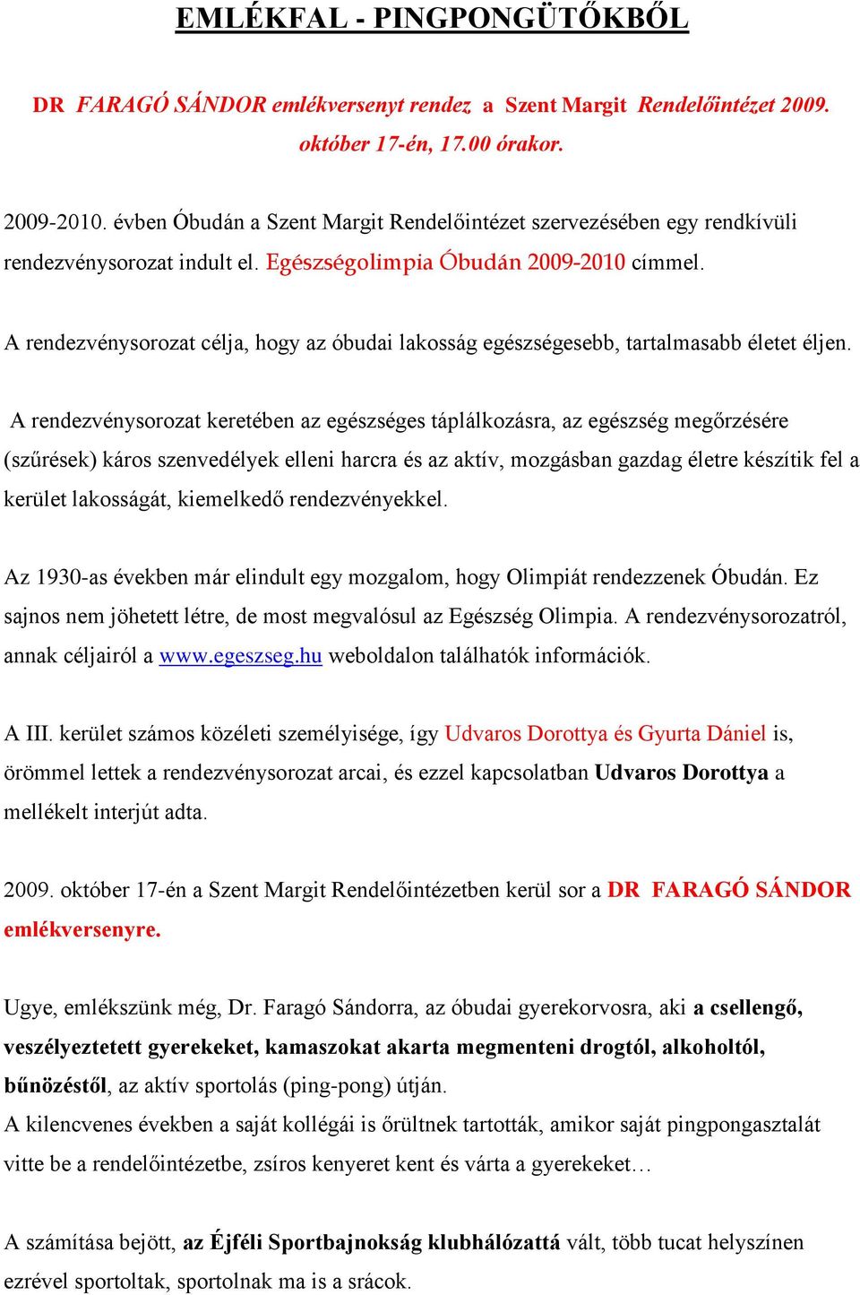 A rendezvénysorozat célja, hogy az óbudai lakosság egészségesebb, tartalmasabb életet éljen.