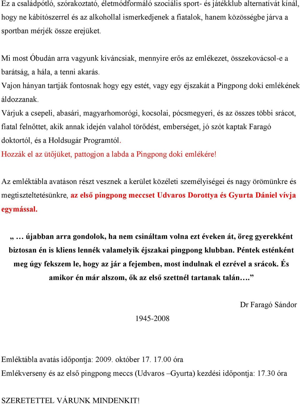 Vajon hányan tartják fontosnak hogy egy estét, vagy egy éjszakát a Pingpong doki emlékének áldozzanak.