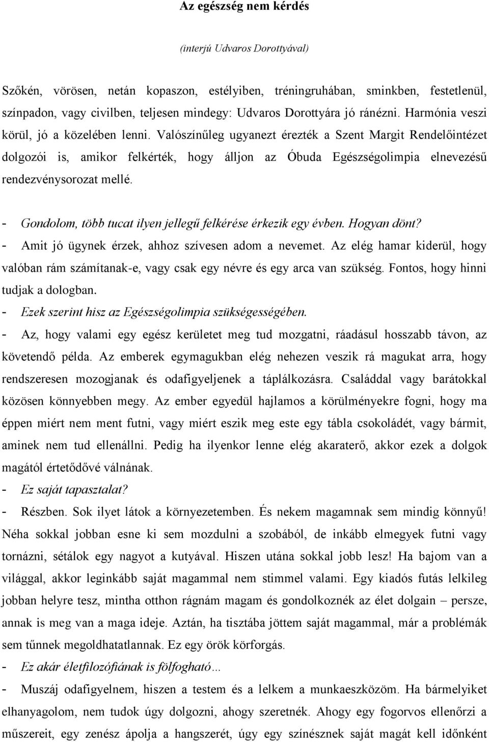 Valószínűleg ugyanezt érezték a Szent Margit Rendelőintézet dolgozói is, amikor felkérték, hogy álljon az Óbuda Egészségolimpia elnevezésű rendezvénysorozat mellé.