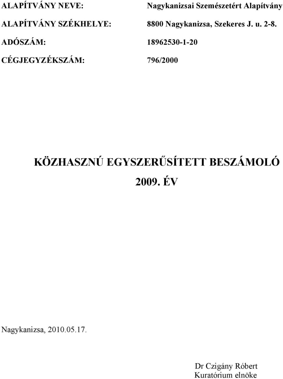 ADÓSZÁM: 18962530-1-20 CÉGJEGYZÉKSZÁM: 796/2000 KÖZHASZNÚ