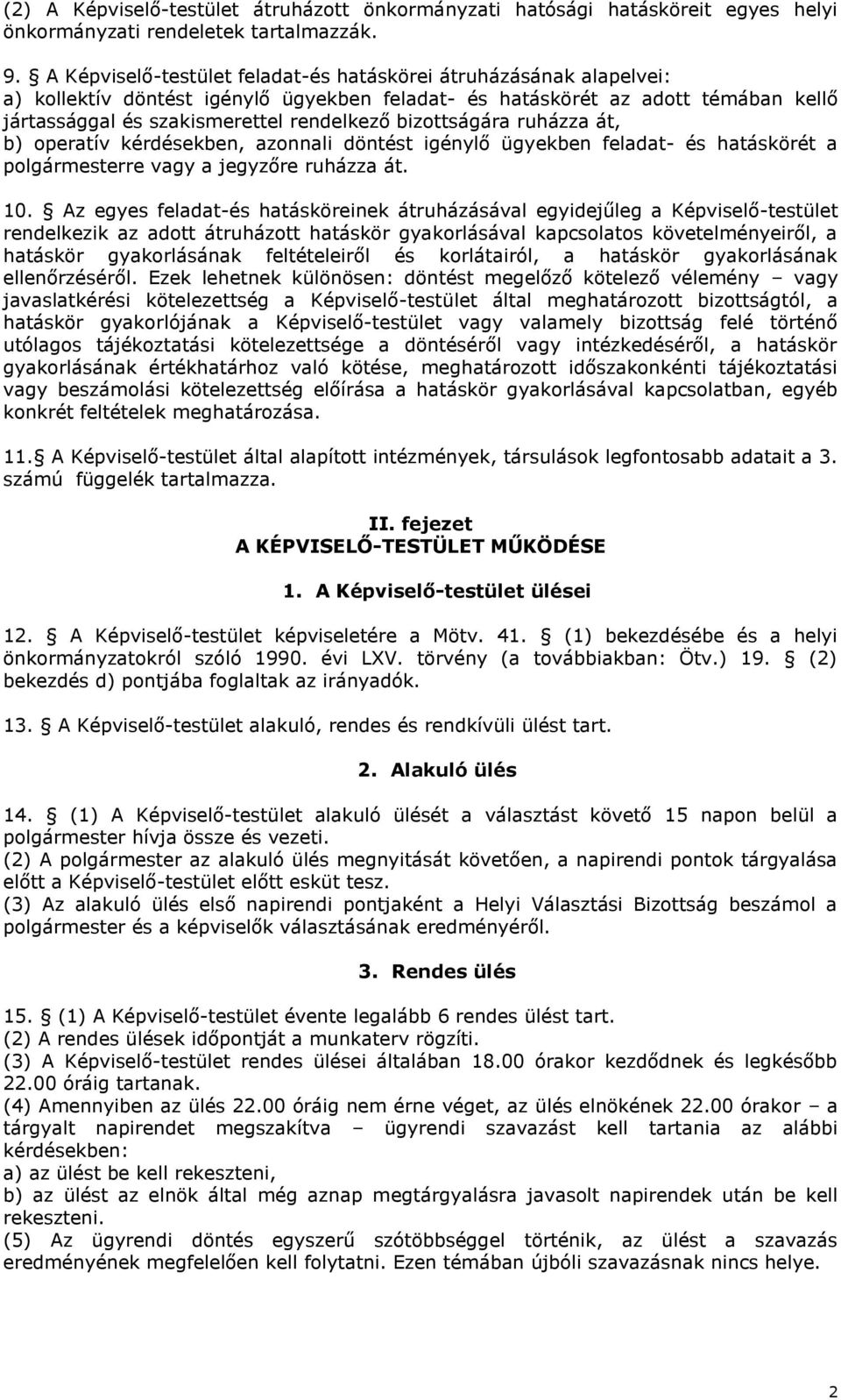 bizottságára ruházza át, b) operatív kérdésekben, azonnali döntést igénylő ügyekben feladat- és hatáskörét a polgármesterre vagy a jegyzőre ruházza át. 10.