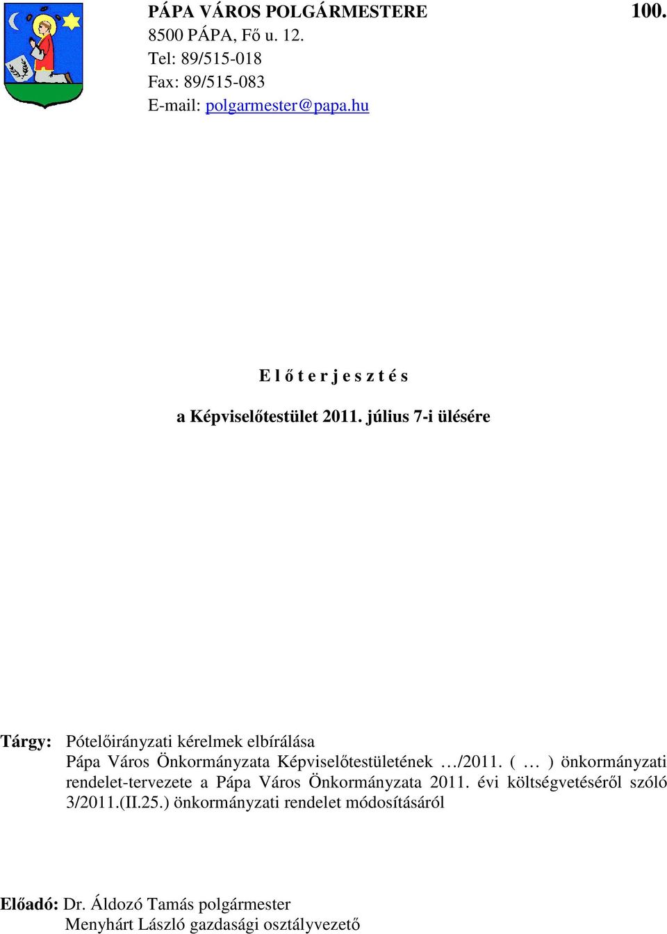 július 7-i ülésére Tárgy: Póti kérelmek elbírálása Pápa Város Önkormányzata Képviselőtestületének /2011.