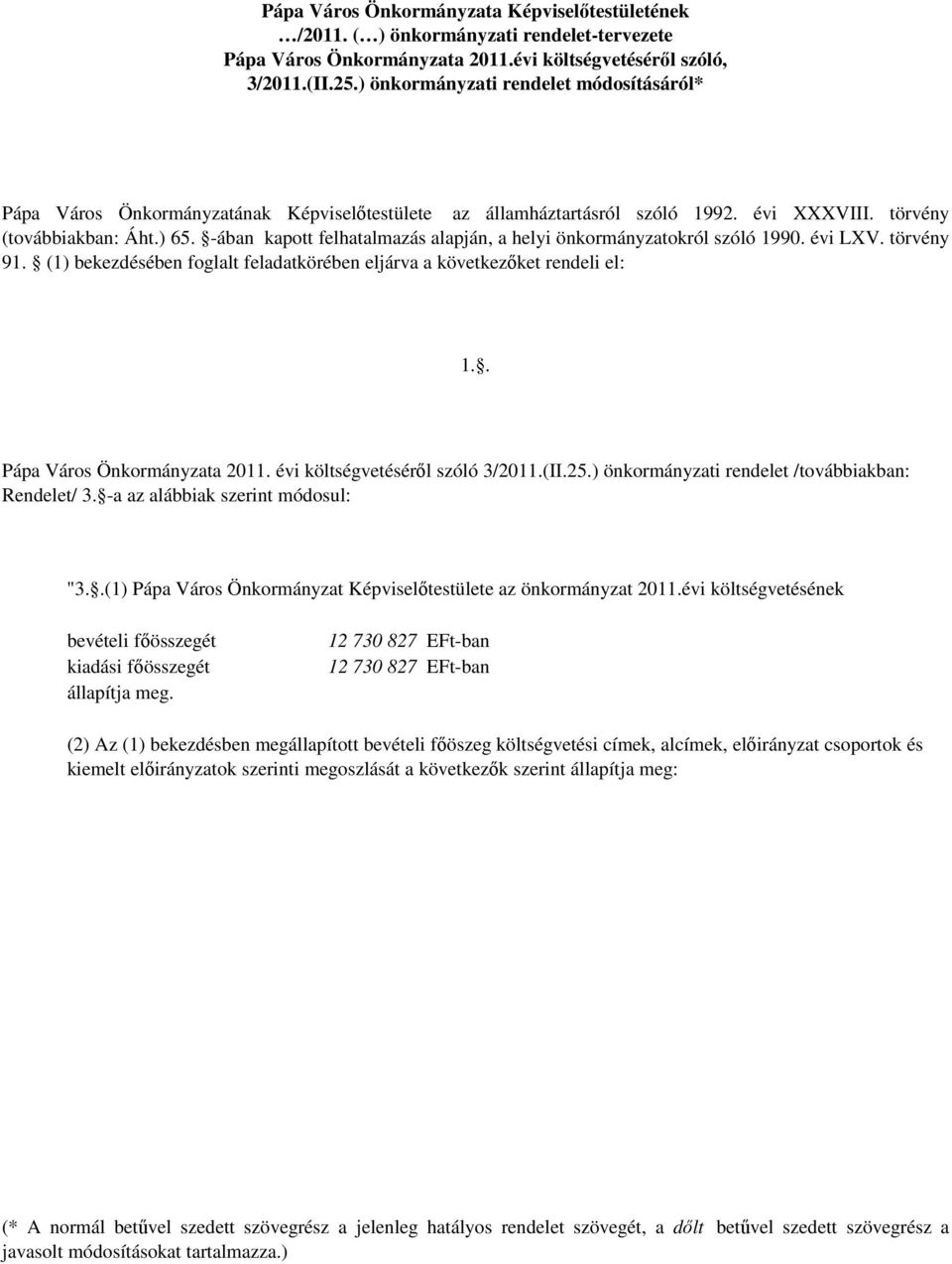 -ában kapott felhatalmazás alapján, a helyi önkormányzatokról szóló 1990. évi LXV. törvény 91. (1) bekezdésében foglalt feladatkörében eljárva a következőket rendeli el: 1.