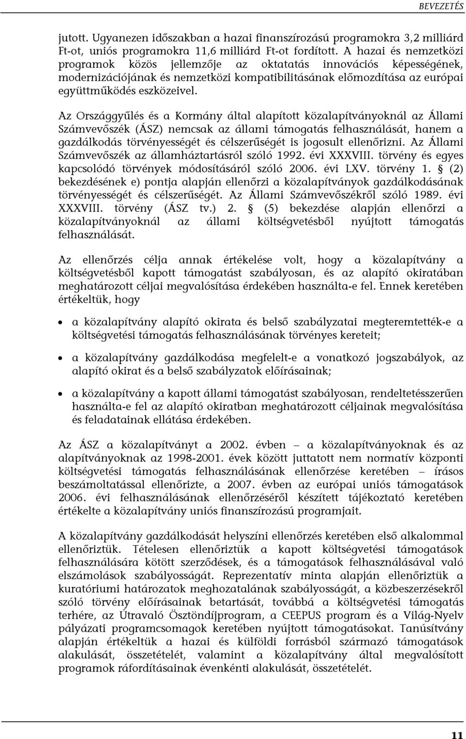 Az Országgyűlés és a Kormány által alapított közalapítványoknál az Állami Számvevőszék (ÁSZ) nemcsak az állami támogatás felhasználását, hanem a gazdálkodás törvényességét és célszerűségét is