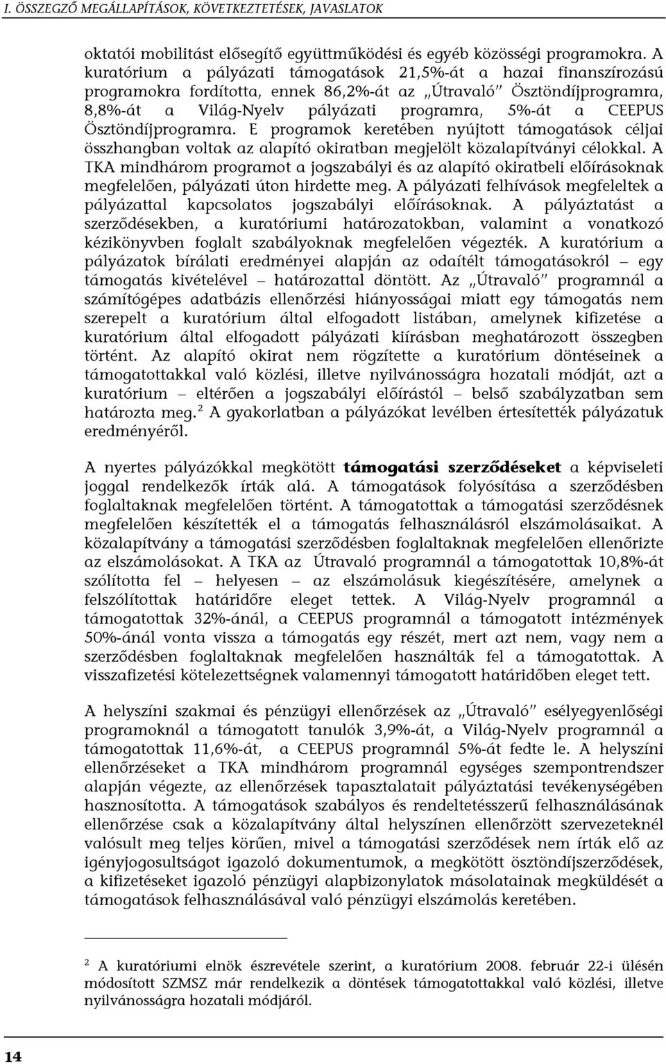 Ösztöndíjprogramra. E programok keretében nyújtott támogatások céljai összhangban voltak az alapító okiratban megjelölt közalapítványi célokkal.