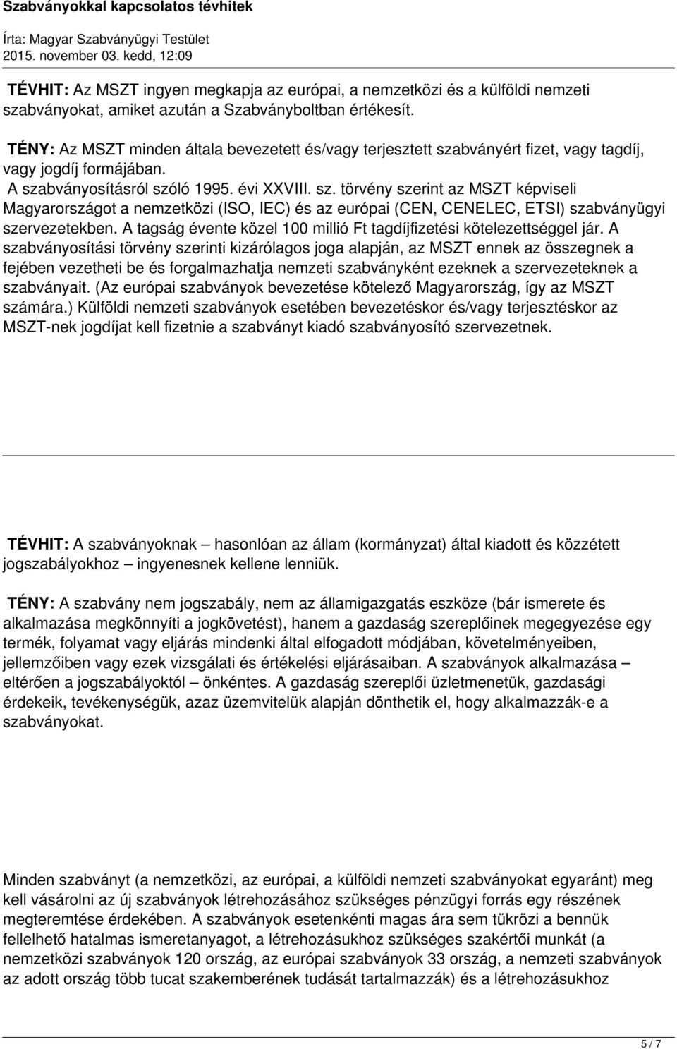 A tagság évente közel 100 millió Ft tagdíjfizetési kötelezettséggel jár.