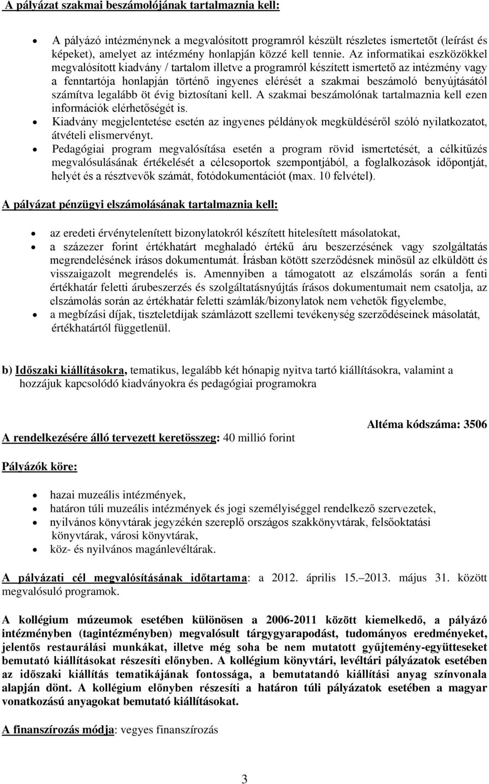 Az informatikai eszközökkel megvalósított kiadvány / tartalom illetve a programról készített ismertető az intézmény vagy a fenntartója honlapján történő ingyenes elérését a szakmai beszámoló