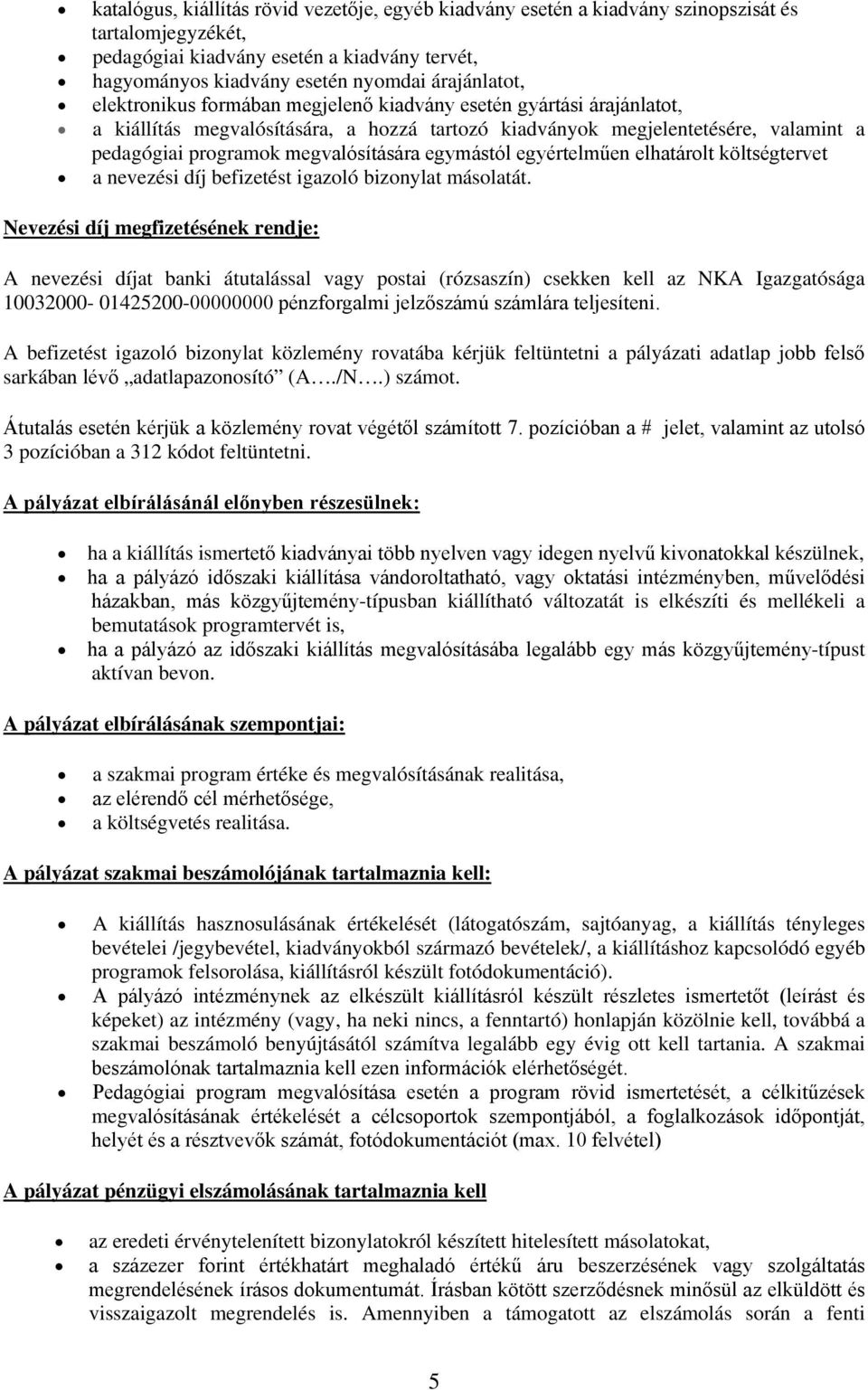 egymástól egyértelműen elhatárolt költségtervet a nevezési díj befizetést igazoló bizonylat másolatát.