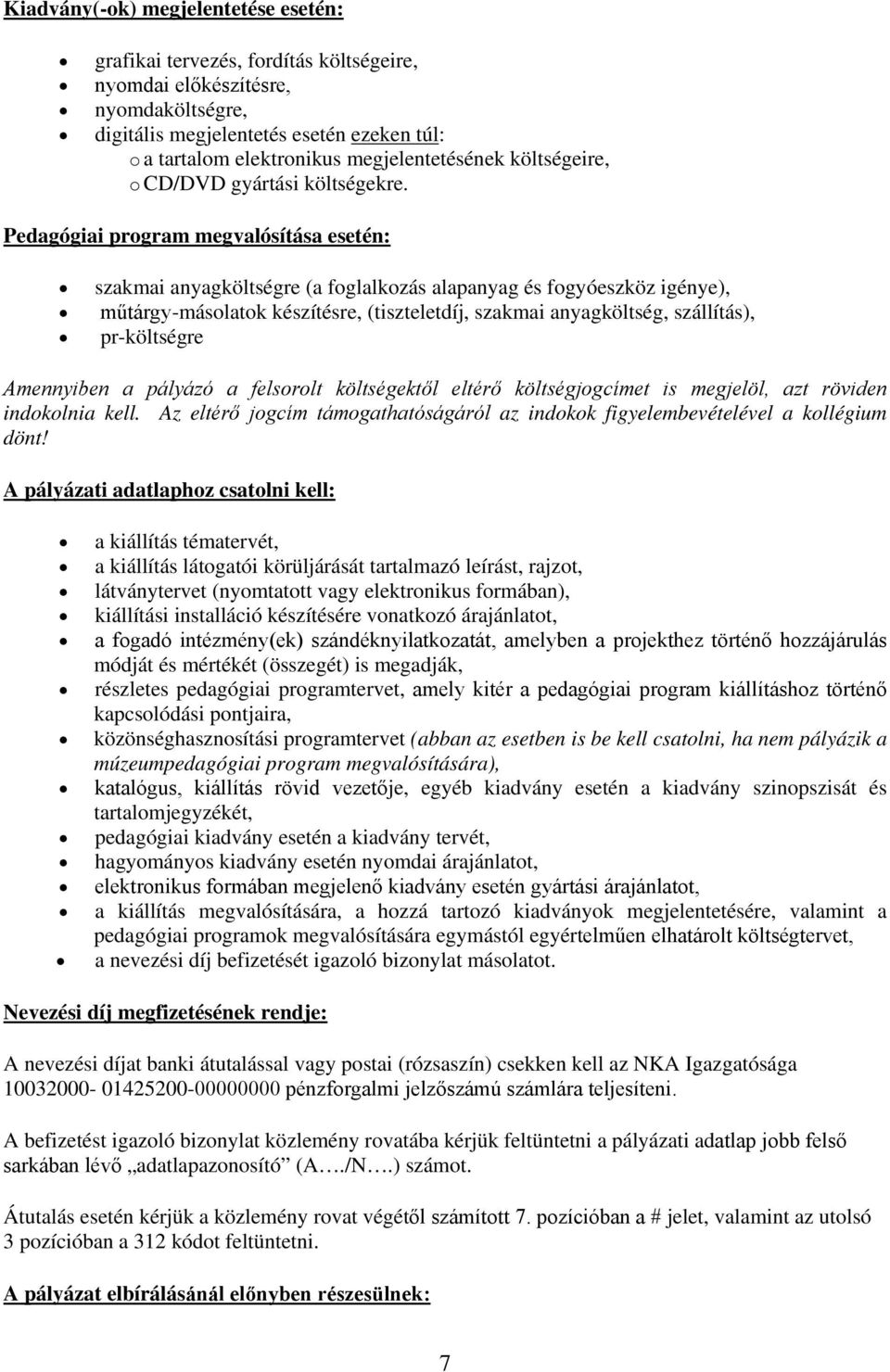 Pedagógiai program megvalósítása esetén: szakmai anyagköltségre (a foglalkozás alapanyag és fogyóeszköz igénye), műtárgy-másolatok készítésre, (tiszteletdíj, szakmai anyagköltség, szállítás),