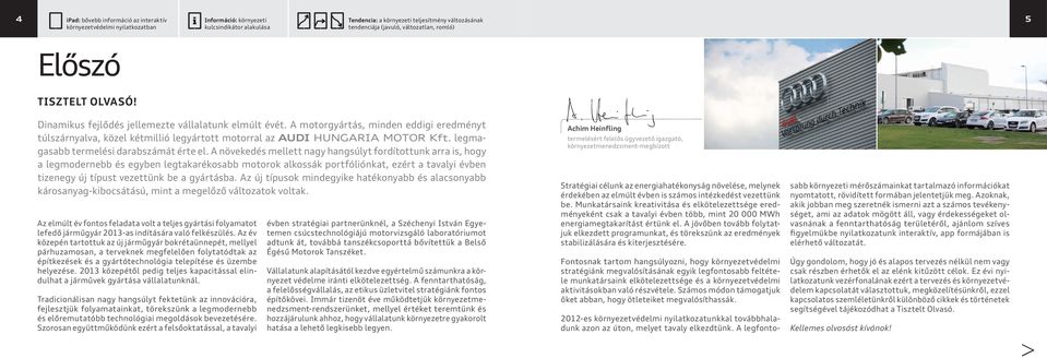 A motorgyártás, minden eddigi eredményt túlszárnyalva, közel kétmillió legyártott motorral az AUDI HUNGARIA MOTOR Kft. legmagasabb termelési darabszámát érte el.