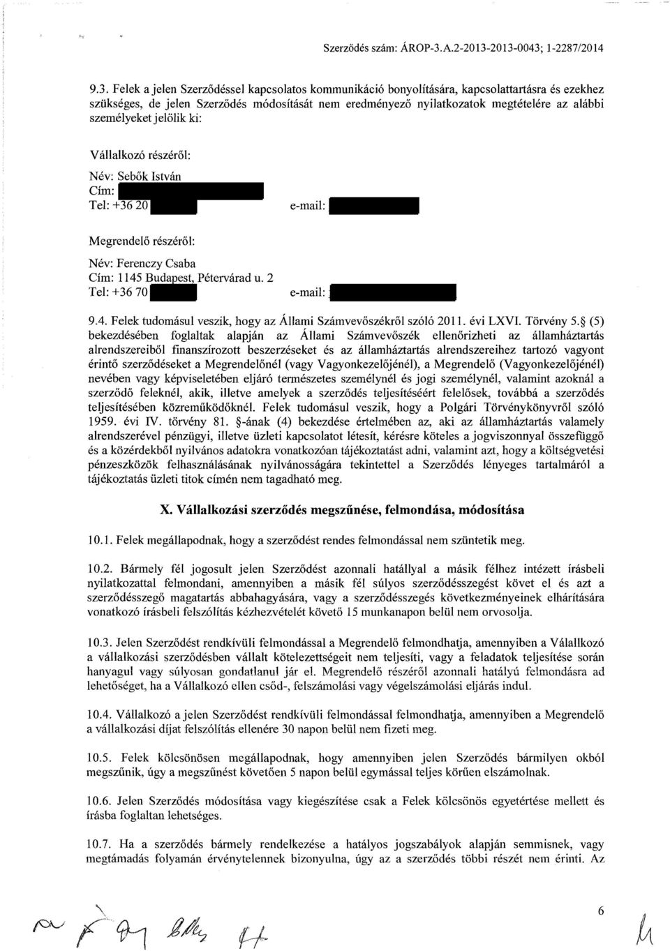 2013-0043; 1-2287/2014 9.3. Felek a jelen Szerződéssel kapcsolatos kommunikáció bonyolítására, kapcsolattartásra és ezekhez szükséges, de jelen Szerződés módosítását nem eredményező nyilatkozatok