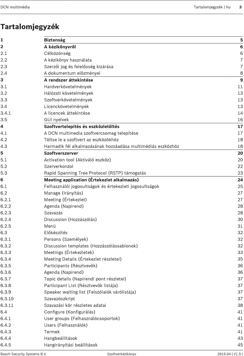 5 GUI nyelvek 16 4 Szoftvertelepítés és eszközletöltés 17 4.1 A DCN multimedia szoftvercsomag telepítése 17 4.2 Töltse le a szoftvert az eszközökhöz 18 4.