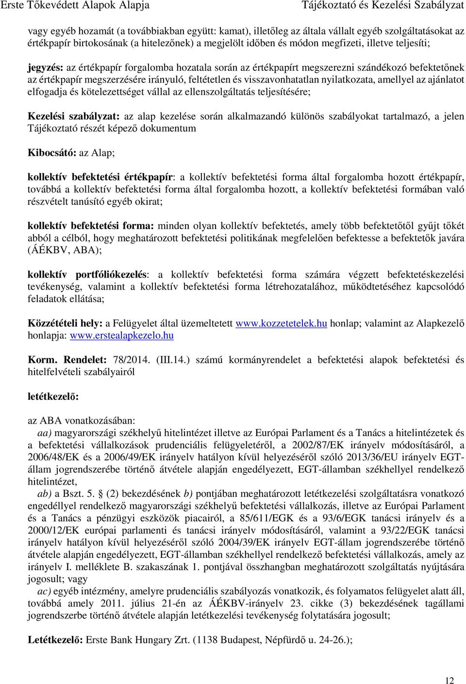 amellyel az ajánlatot elfogadja és kötelezettséget vállal az ellenszolgáltatás teljesítésére; Kezelési szabályzat: az alap kezelése során alkalmazandó különös szabályokat tartalmazó, a jelen