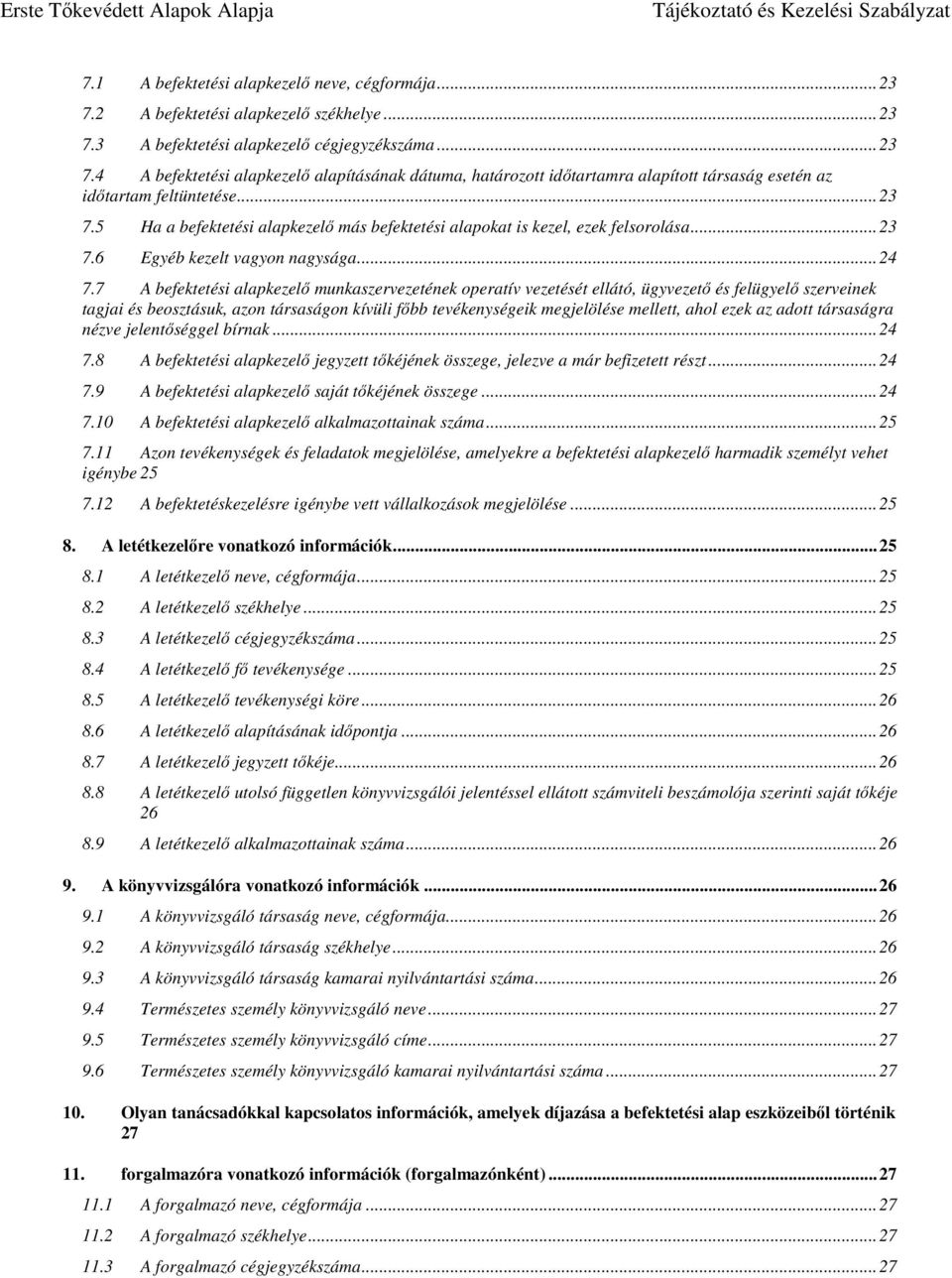 7 A befektetési alapkezelő munkaszervezetének operatív vezetését ellátó, ügyvezető és felügyelő szerveinek tagjai és beosztásuk, azon társaságon kívüli főbb tevékenységeik megjelölése mellett, ahol