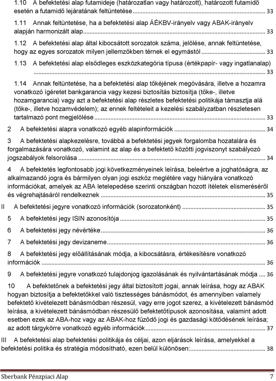 12 A befektetési alap által kibocsátott sorozatok száma, jelölése, annak feltüntetése, hogy az egyes sorozatok milyen jellemzőkben térnek el egymástól... 33 1.
