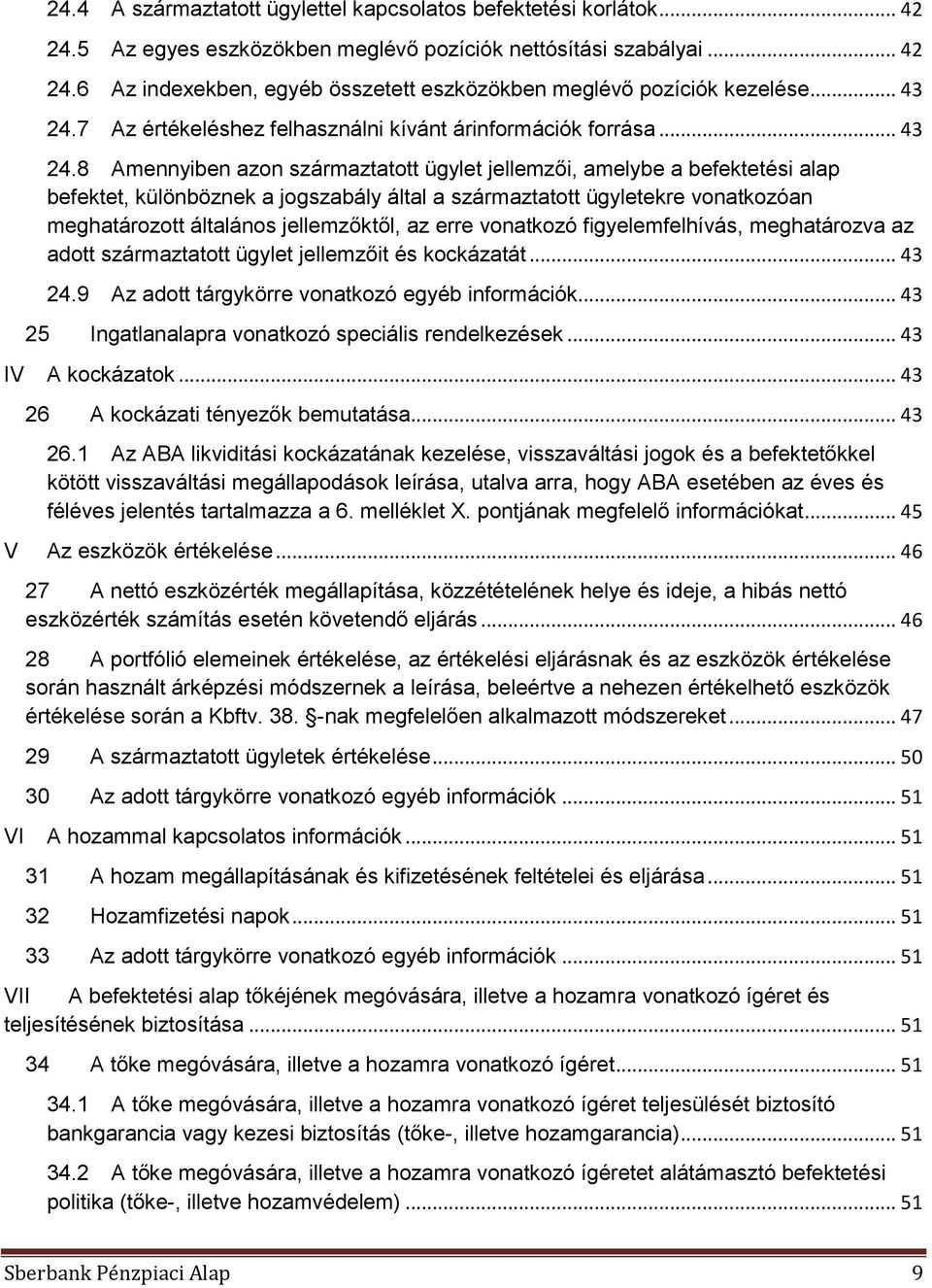 7 Az értékeléshez felhasználni kívánt árinformációk forrása.
