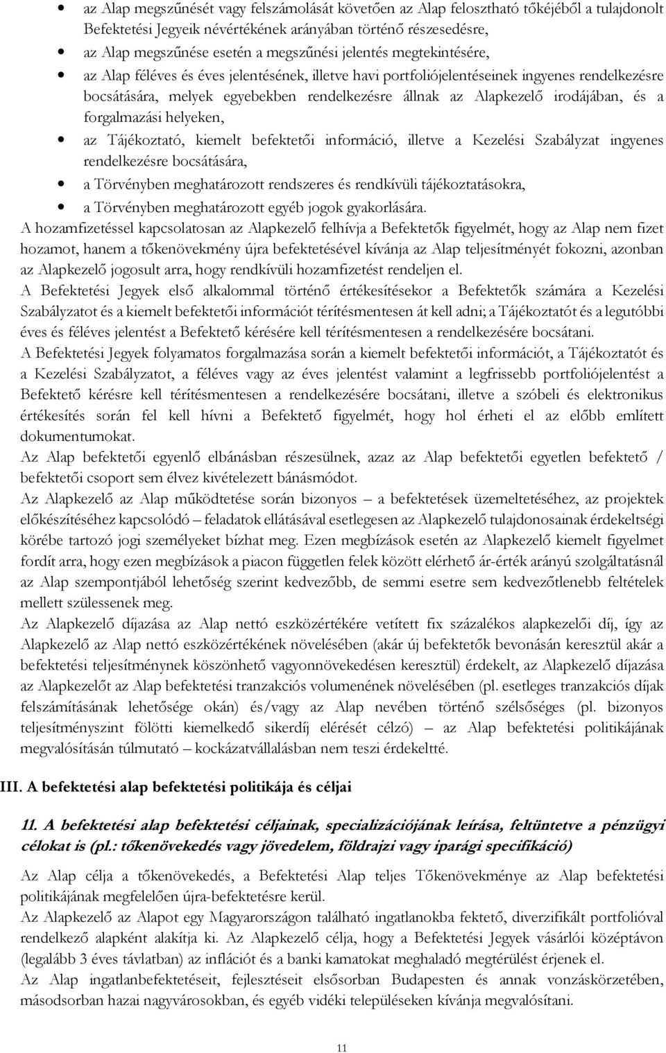 és a forgalmazási helyeken, az Tájékoztató, kiemelt befektetői információ, illetve a Kezelési Szabályzat ingyenes rendelkezésre bocsátására, a Törvényben meghatározott rendszeres és rendkívüli