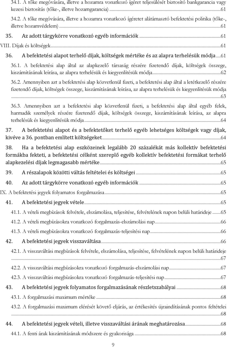 Díjak és költségek...61 36. A befektetési alapot terhelő díjak, költségek mértéke és az alapra terhelésük módja...61 36.1. A befektetési alap által az alapkezelő társaság részére fizetendő díjak, költségek összege, kiszámításának leírása, az alapra terhelésük és kiegyenlítésük módja.