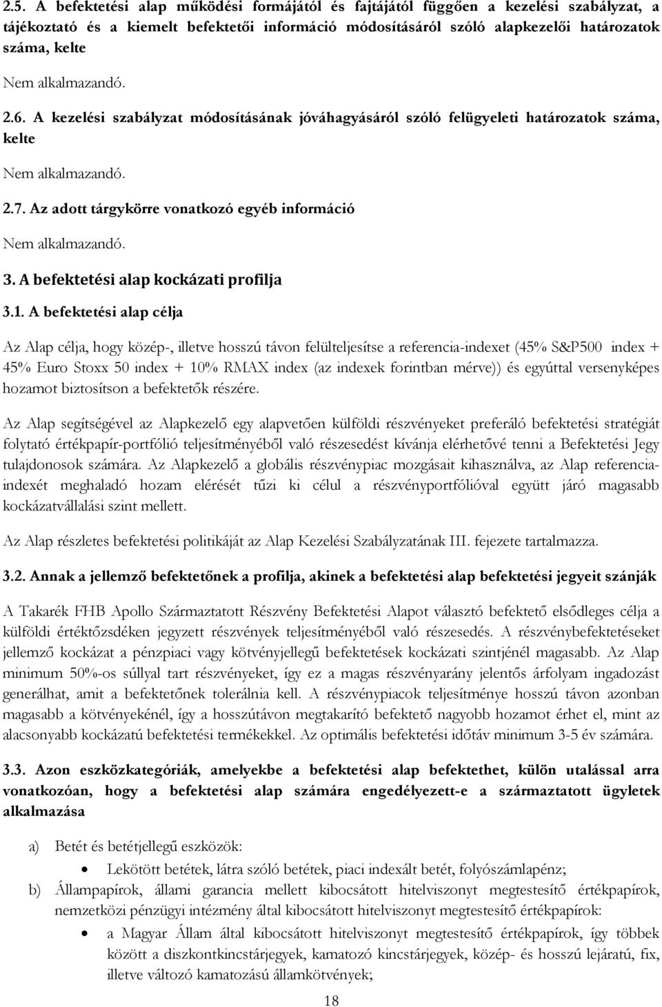 A befektetési alap célja Az Alap célja, hogy közép-, illetve hosszú távon felülteljesítse a referencia-indexet (45% S&P500 index + 45% Euro Stoxx 50 index + 10% RMAX index (az indexek forintban