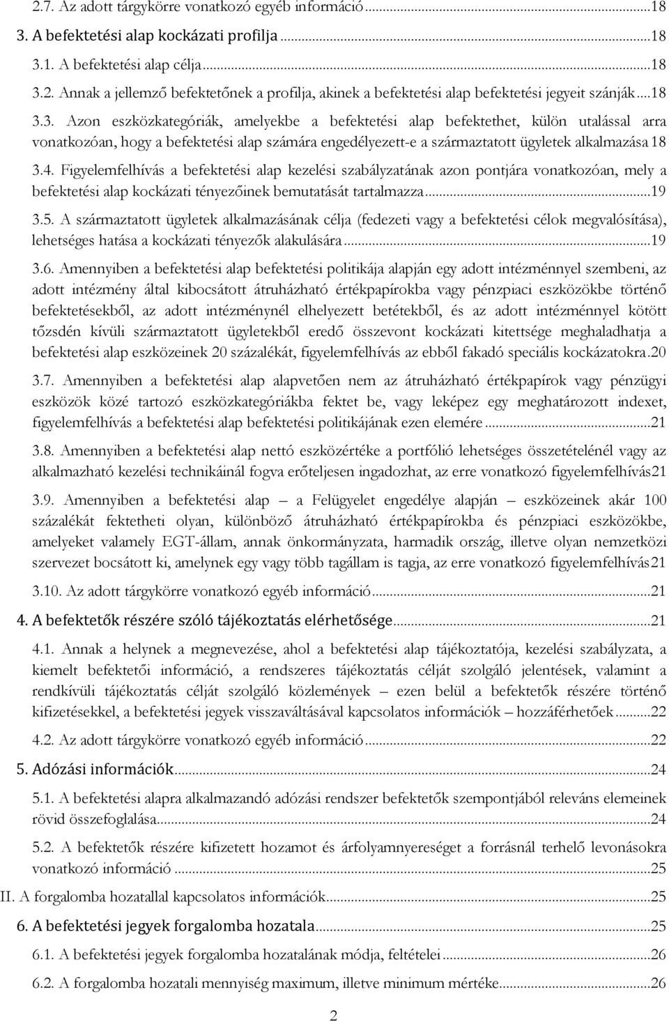 4. Figyelemfelhívás a befektetési alap kezelési szabályzatának azon pontjára vonatkozóan, mely a befektetési alap kockázati tényezőinek bemutatását tartalmazza...19 3.5.