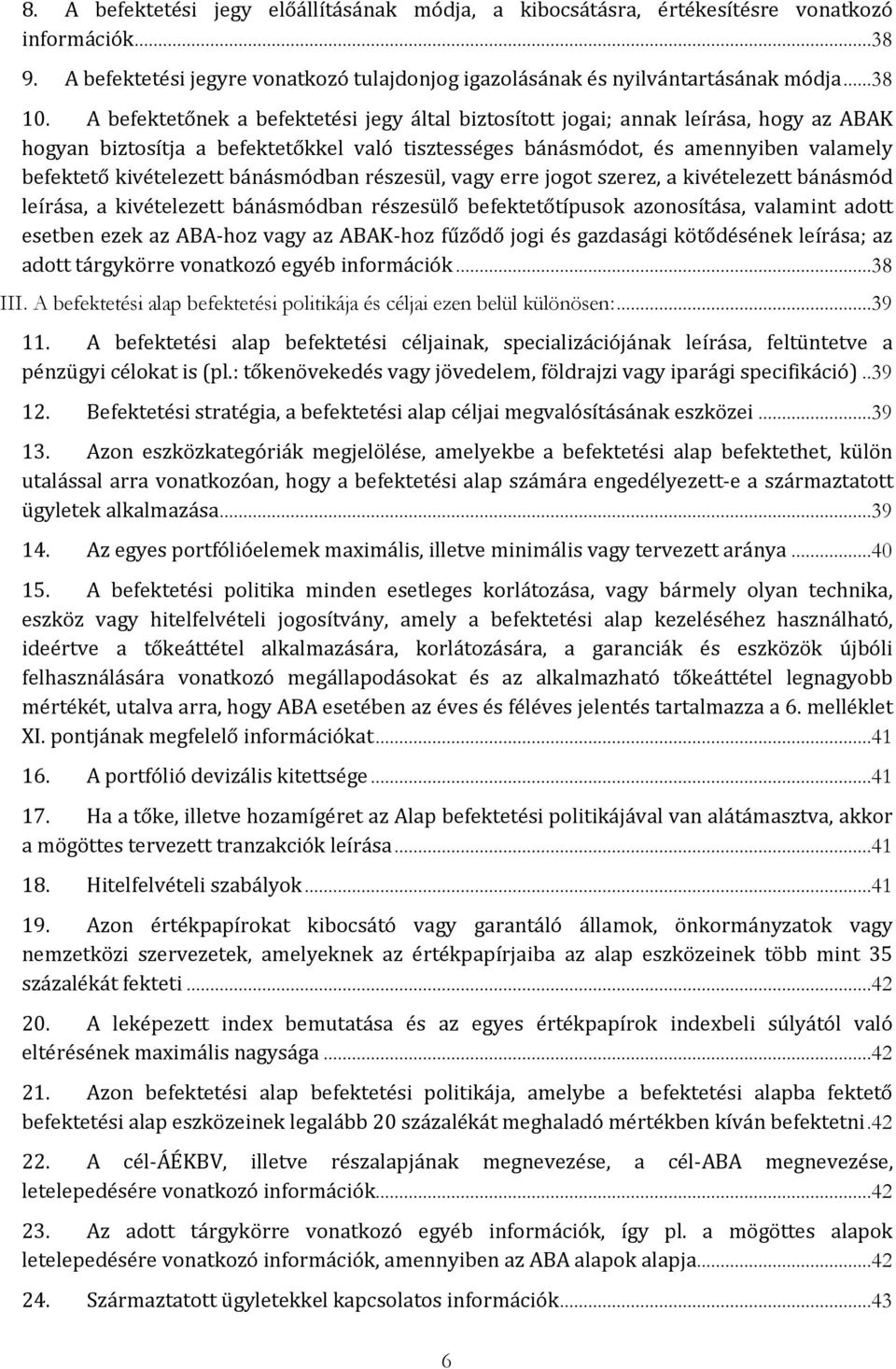 bánásmódban részesül, vagy erre jogot szerez, a kivételezett bánásmód leírása, a kivételezett bánásmódban részesülő befektetőtípusok azonosítása, valamint adott esetben ezek az ABA-hoz vagy az