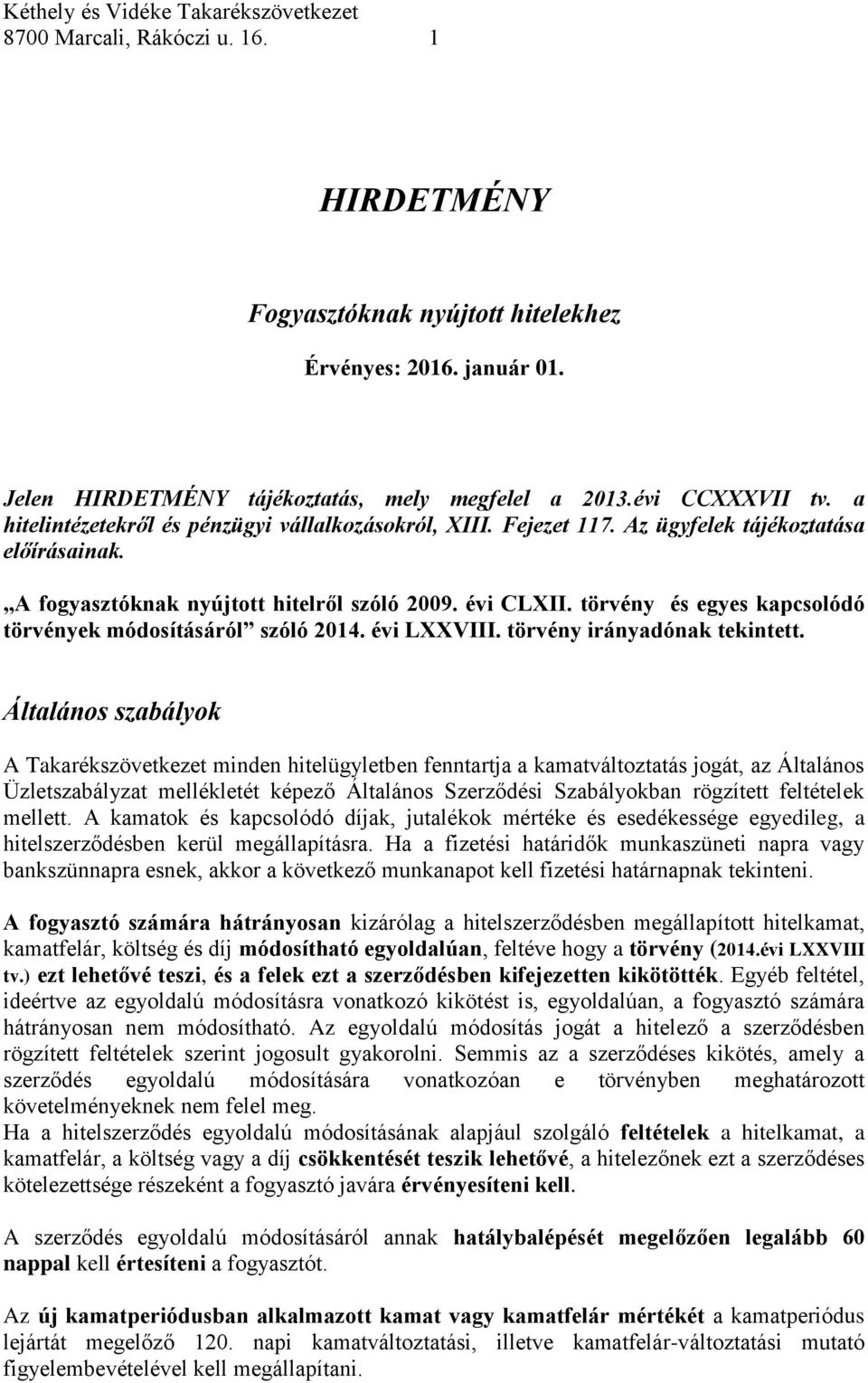 törvény és egyes kapcsolódó törvények módosításáról szóló 2014. évi LXXVIII. törvény irányadónak tekintett.