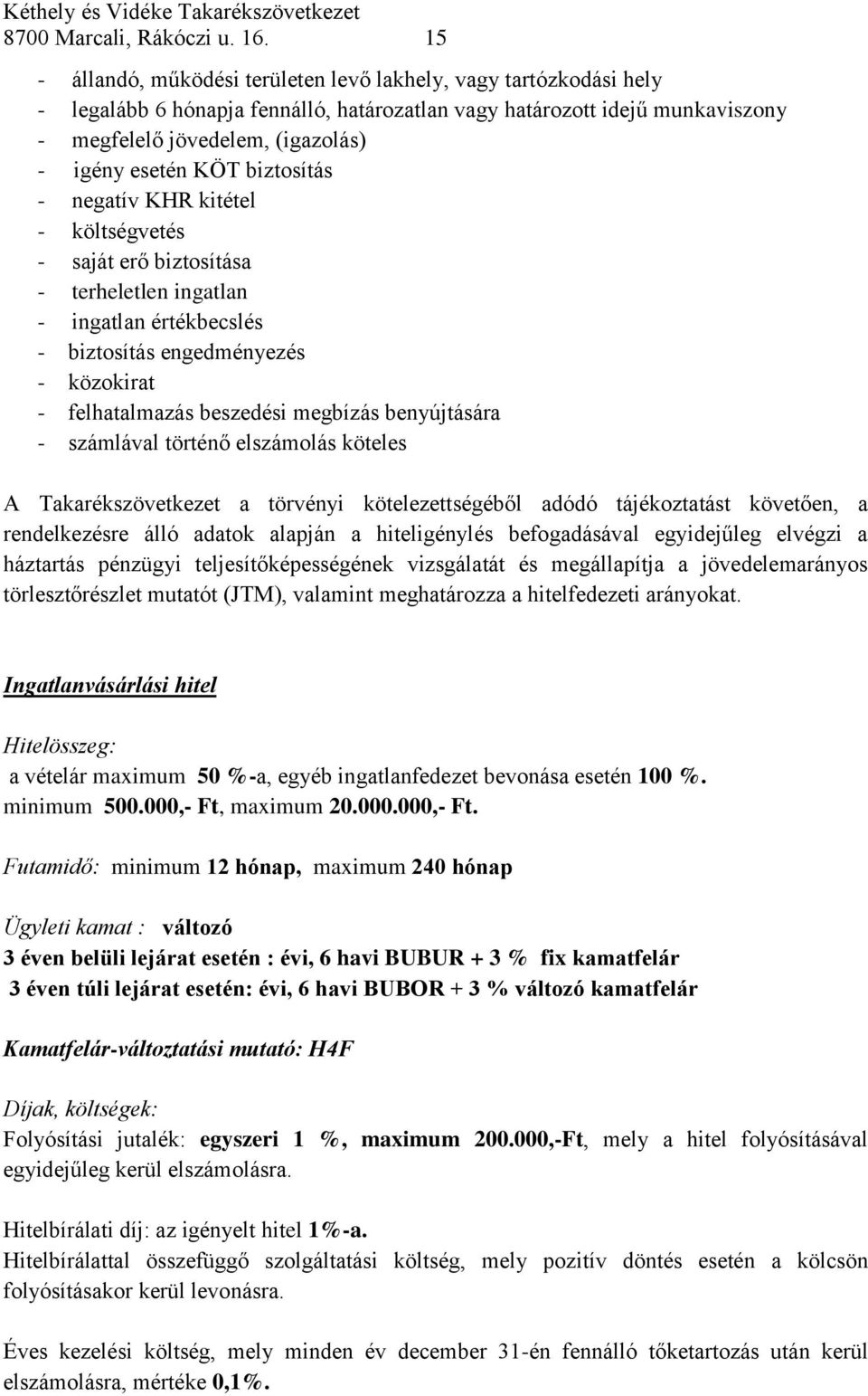 KÖT biztosítás - negatív KHR kitétel - költségvetés - saját erő biztosítása - terheletlen ingatlan - ingatlan értékbecslés - biztosítás engedményezés - közokirat - felhatalmazás beszedési megbízás