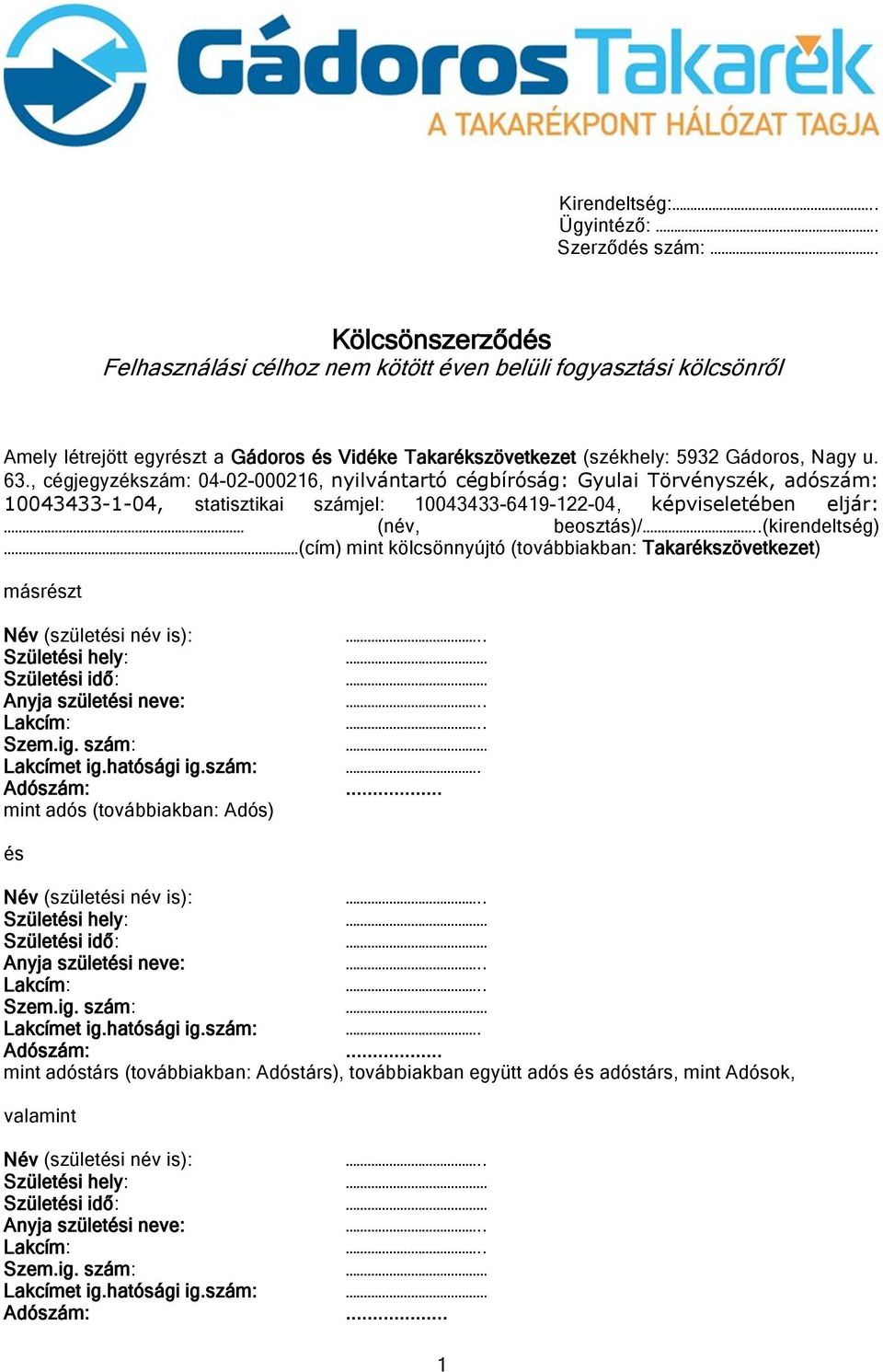 , cégjegyzékszám: 04-02-000216, nyilvántartó cégbíróság: Gyulai Törvényszék, adószám: 10043433-1-04, statisztikai számjel: 10043433-6419-122-04, képviseletében eljár: (név, beosztás)/.