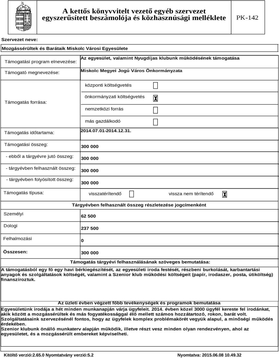 visszatérítendő vissza nem térítendő Tárgyévben felhasznált összeg részletezése jogcímenként Személyi Dologi Felhalmozási Összesen: 62 5 237 5 Támogatás tárgyévi