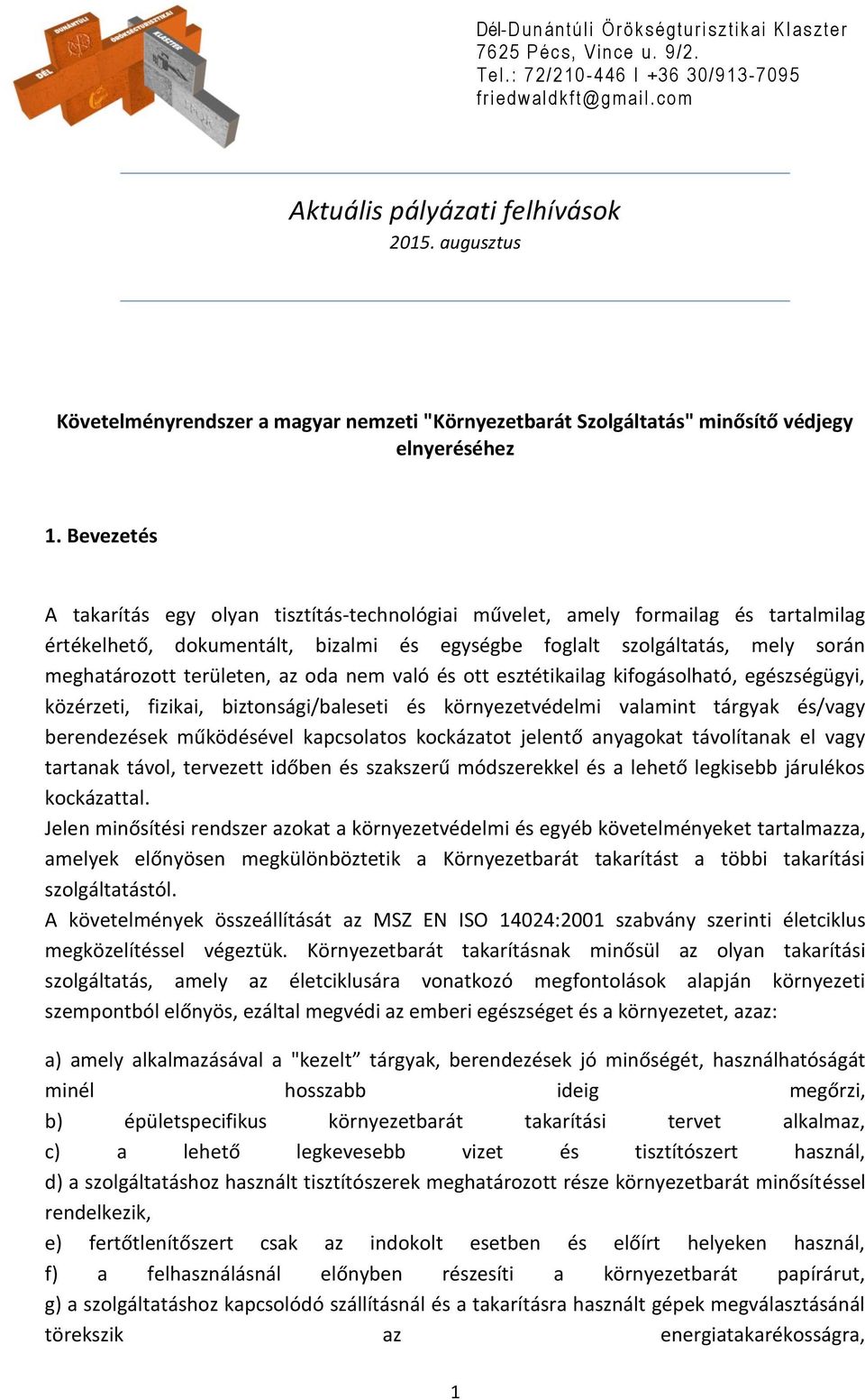 az oda nem való és ott esztétikailag kifogásolható, egészségügyi, közérzeti, fizikai, biztonsági/baleseti és környezetvédelmi valamint tárgyak és/vagy berendezések működésével kapcsolatos kockázatot