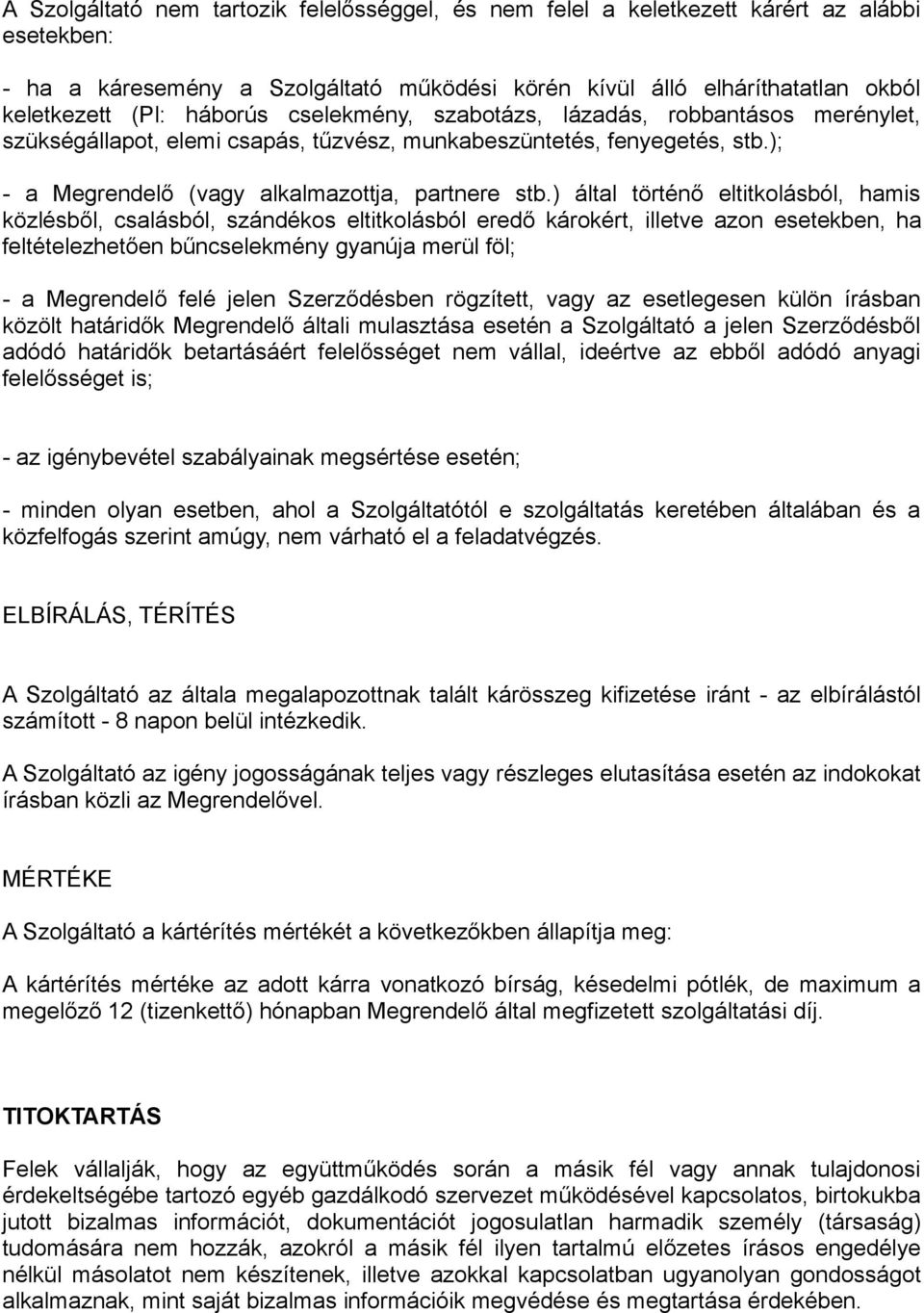 ) által történő eltitkolásból, hamis közlésből, csalásból, szándékos eltitkolásból eredő károkért, illetve azon esetekben, ha feltételezhetően bűncselekmény gyanúja merül föl; - a Megrendelő felé