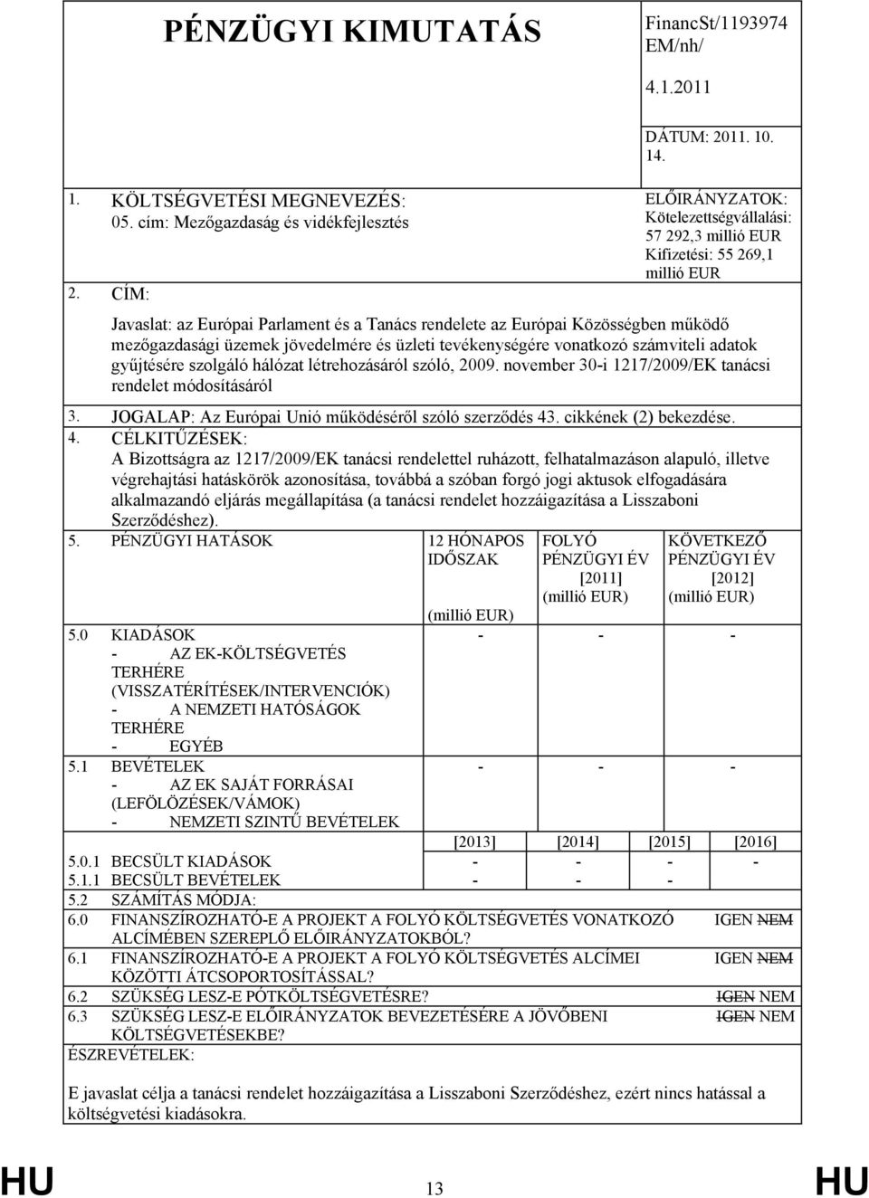 jövedelmére és üzleti tevékenységére vonatkozó számviteli adatok gyűjtésére szolgáló hálózat létrehozásáról szóló, 2009. november 30-i 1217/2009/EK tanácsi rendelet módosításáról 3.