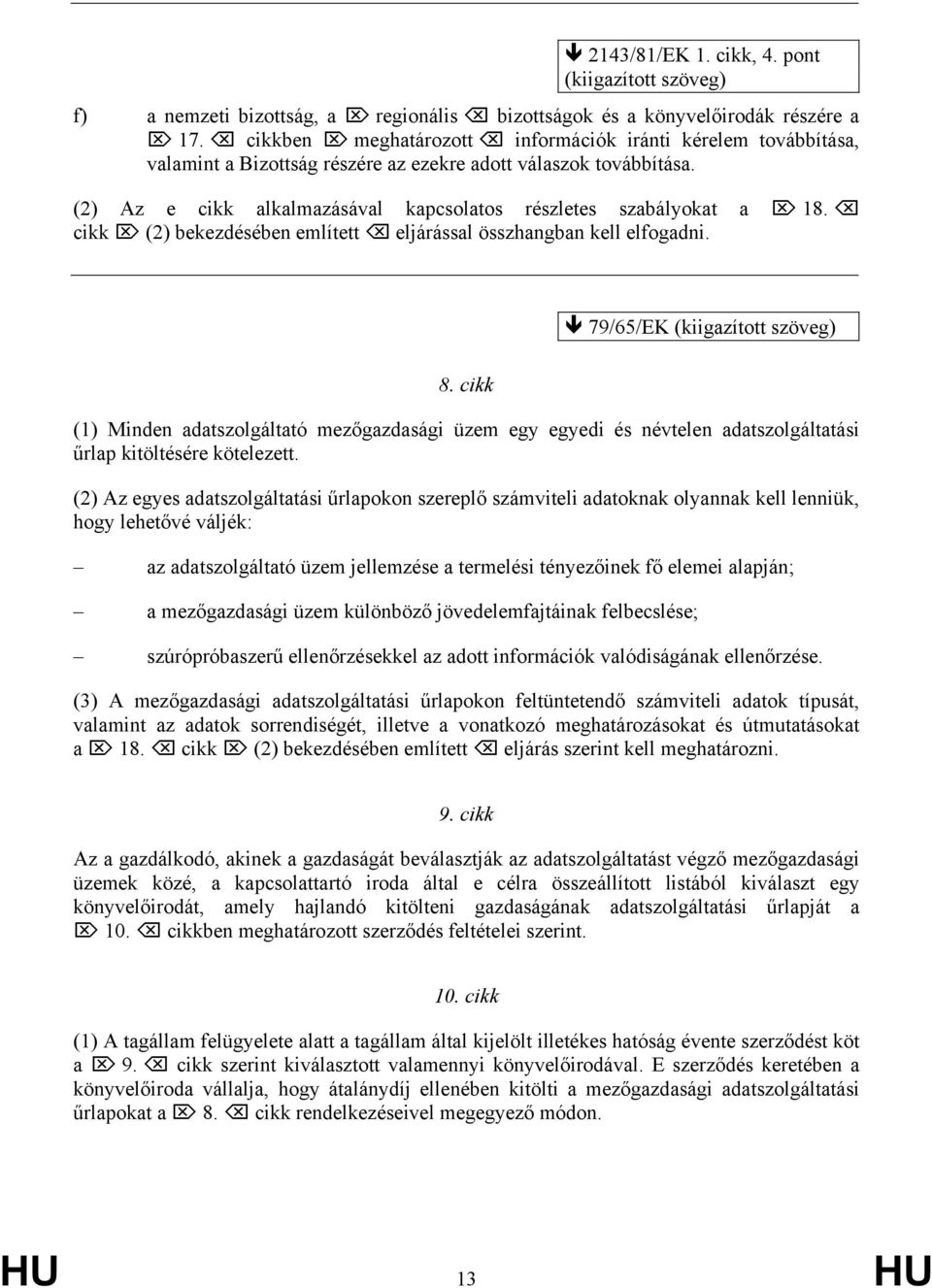 cikk (2) bekezdésében említett eljárással összhangban kell elfogadni. 79/65/EK 8.