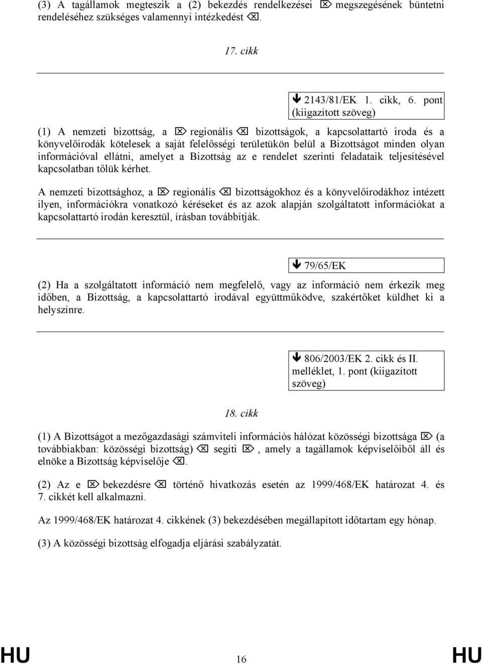 amelyet a Bizottság az e rendelet szerinti feladataik teljesítésével kapcsolatban tőlük kérhet.