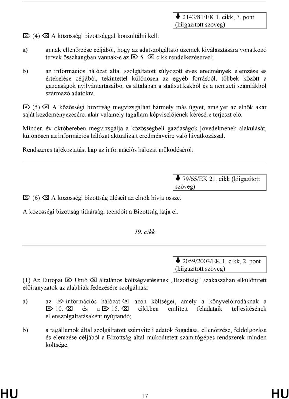 nyilvántartásaiból és általában a statisztikákból és a nemzeti számlákból származó adatokra.