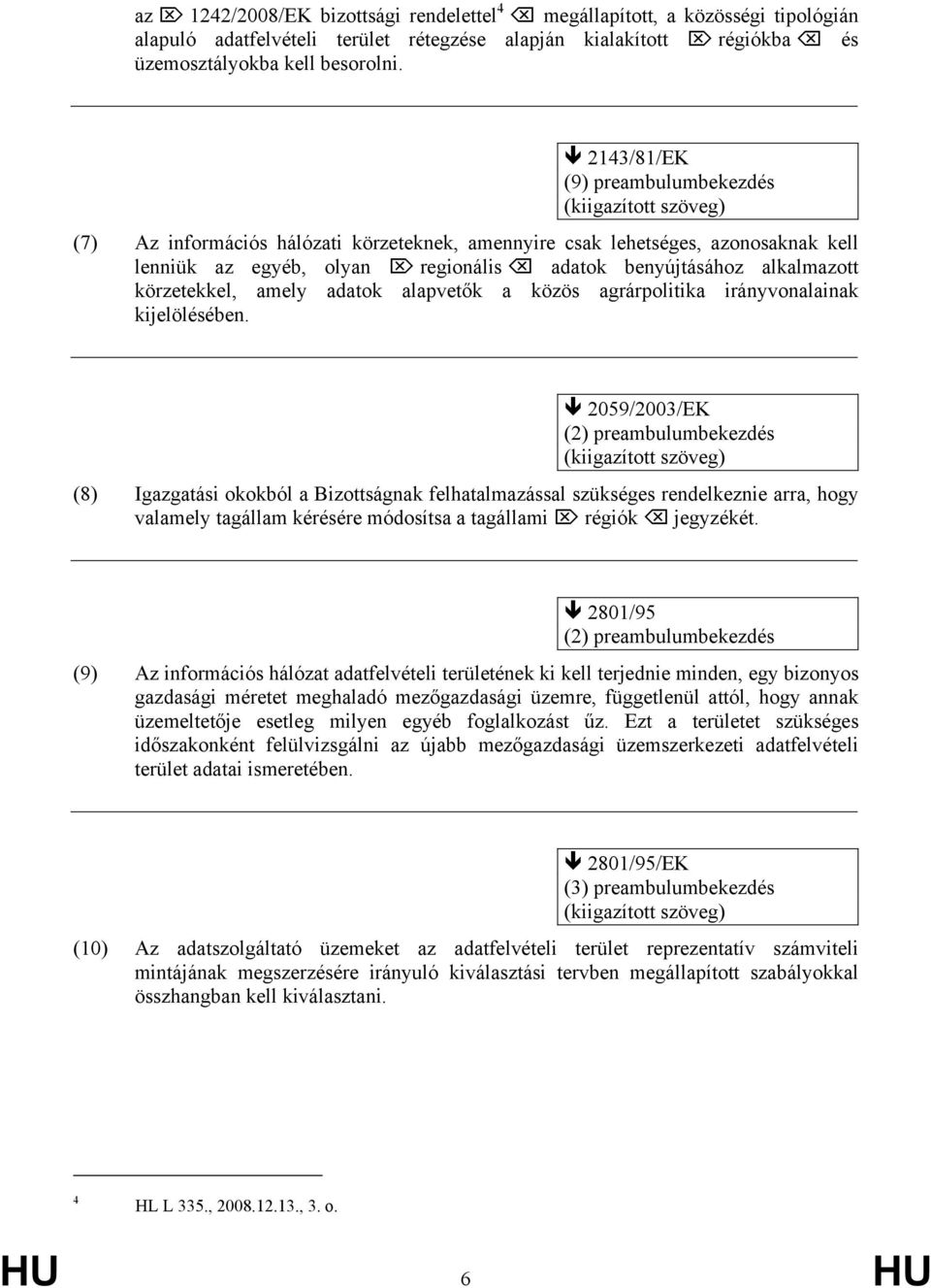 amely adatok alapvetők a közös agrárpolitika irányvonalainak kijelölésében.